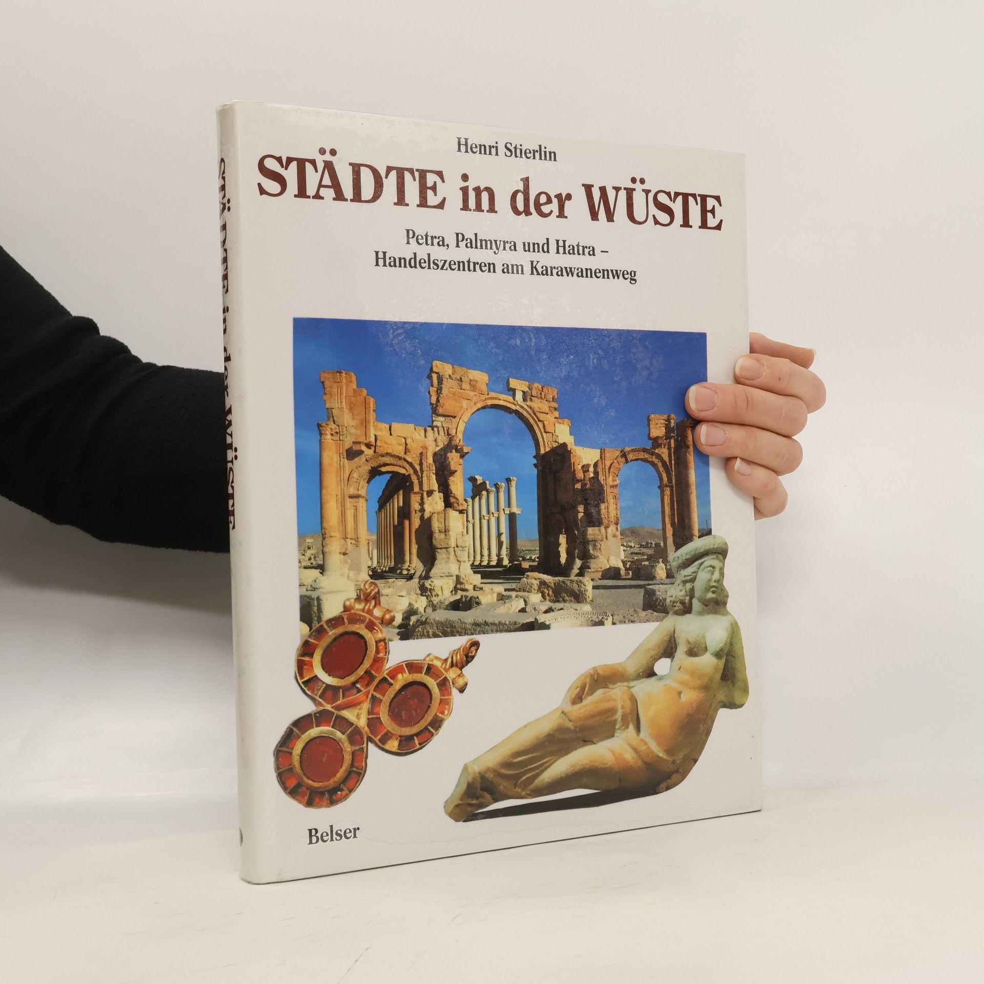 Henri Stierlin Städte in der Wüste : Petra, Palmyra und Hatra - Handelszentren am Karawanenweg