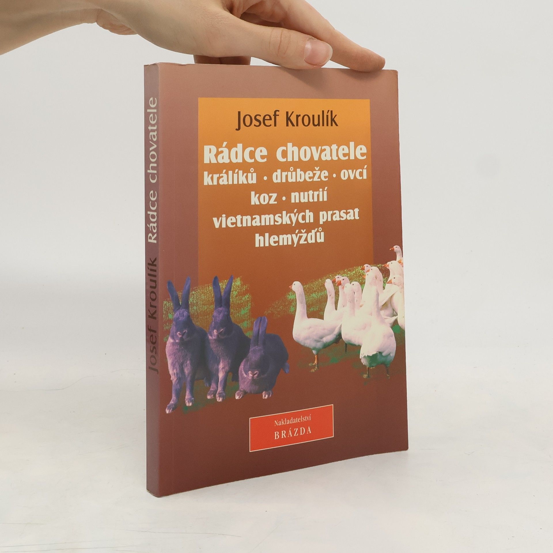 Josef Kroulík Rádce chovatele králíků, drůbeže, ovcí, koz, nutrií, vietnamských prasat a hlemýžďů