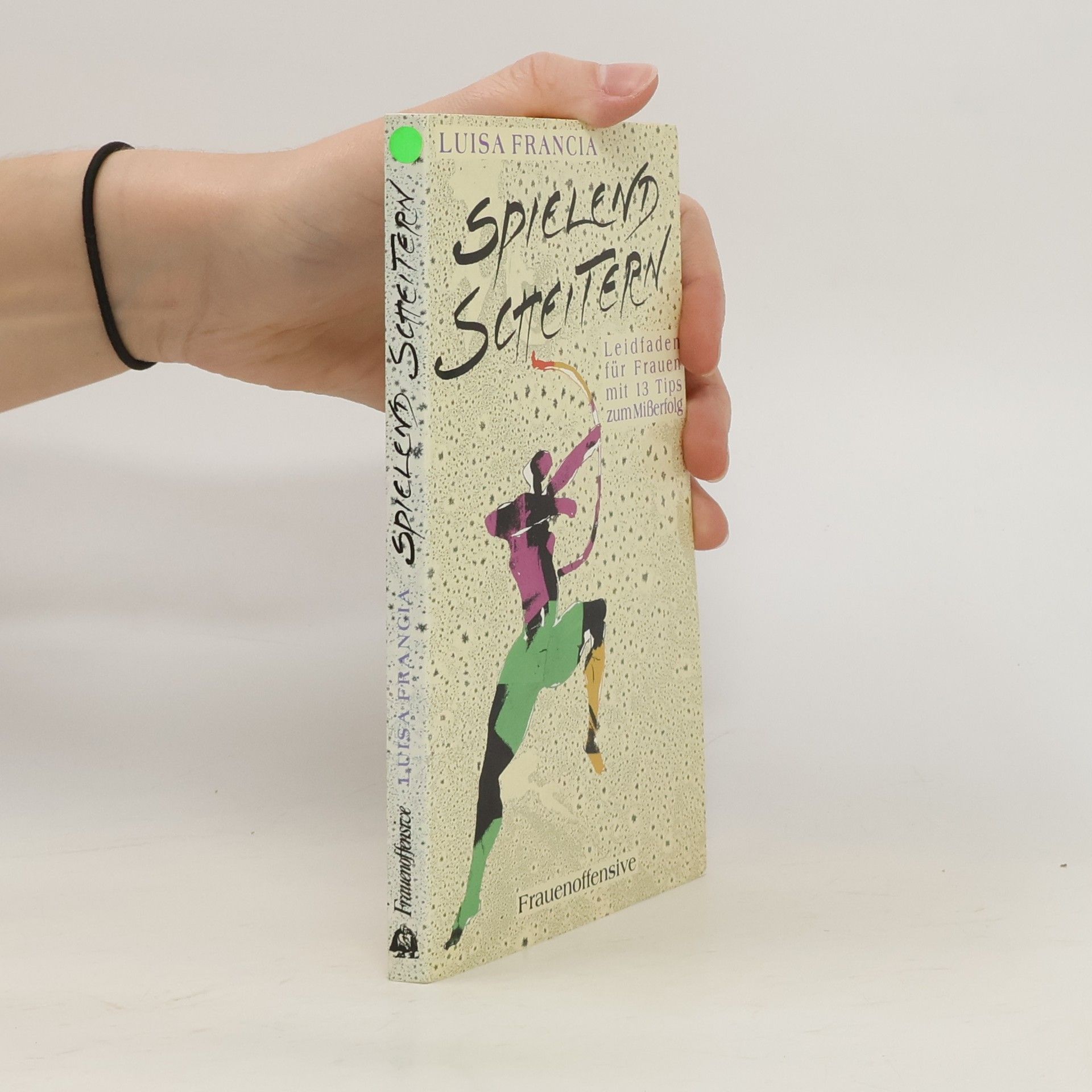 Luisa Francia Spielend Scheitern. Leidfaden für Frauen mit 13 Tips zum Mißerfolg