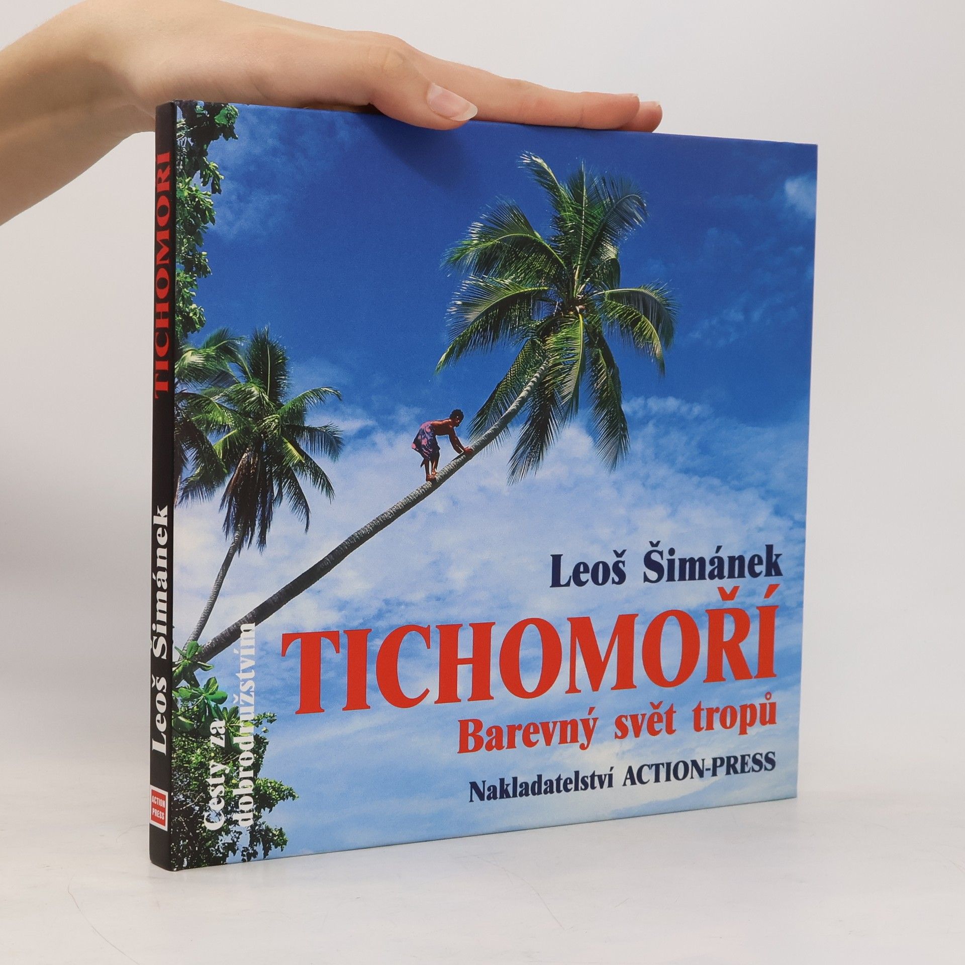 Tichomoří. Barevný svět tropů. Rok na dobrodružné cestě z Havaje na Novou Guineu