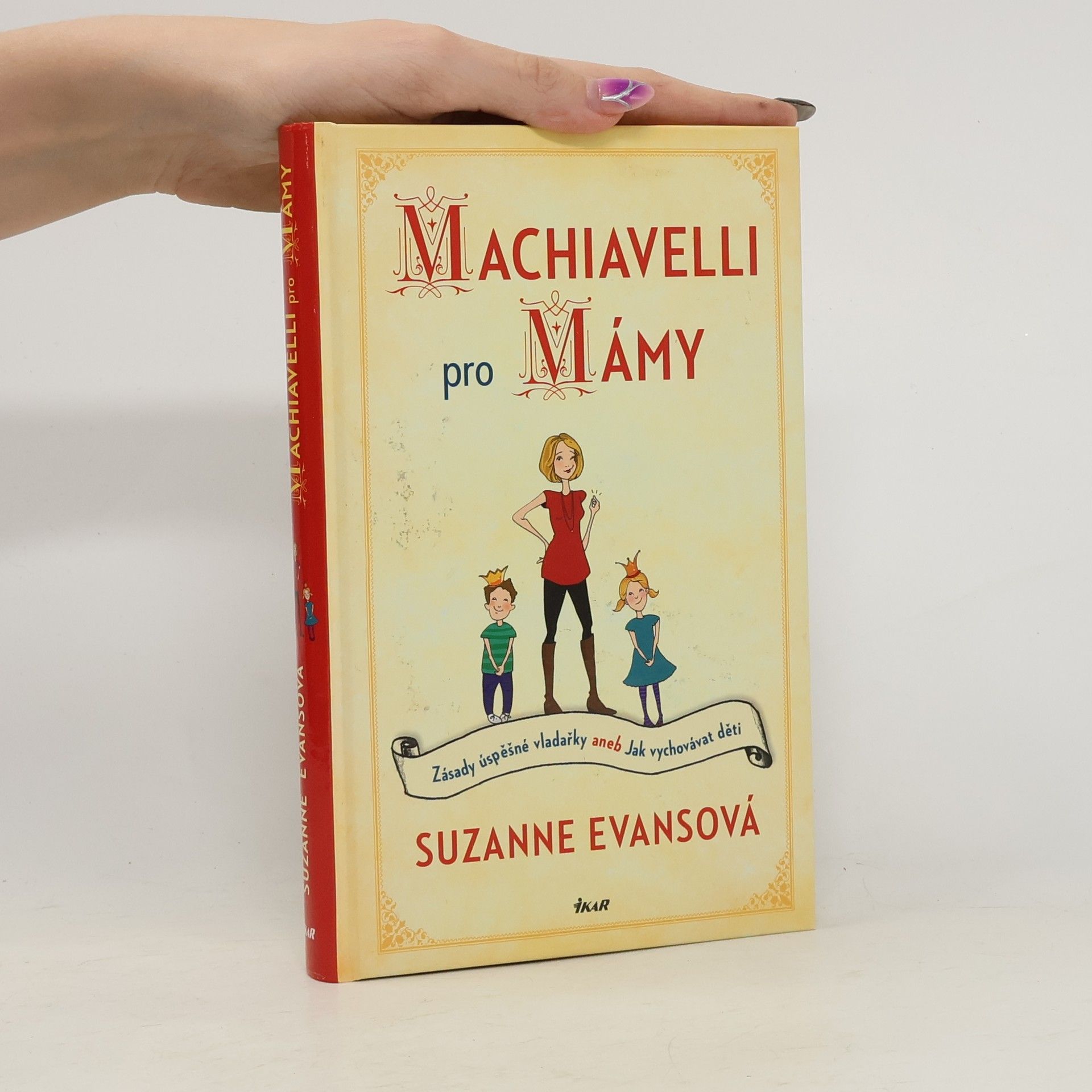 Suzanne Evans Machiavelli pro mámy : zásady úspěšné vladařky, aneb, Jak vychovávat děti