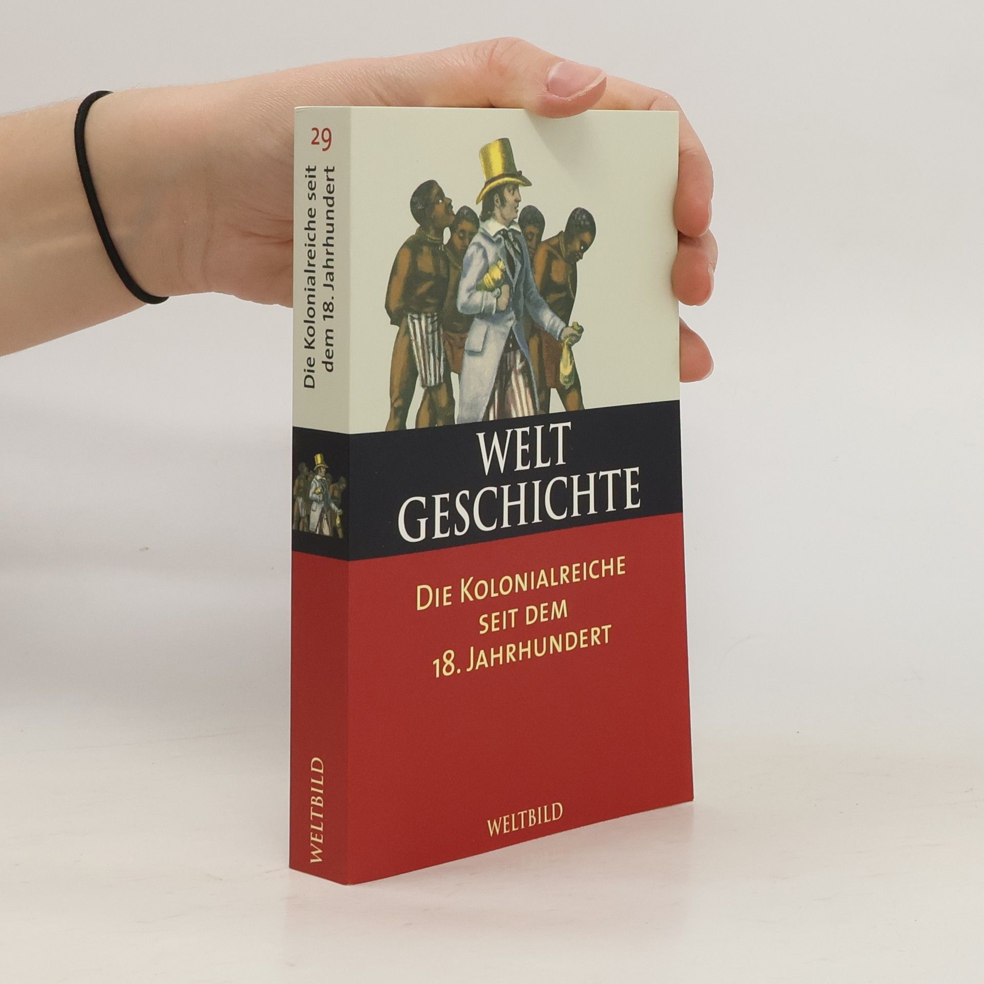 Auteurscollectief Welt Geschichte 29. Die Kolonialreiche seit dem 18. Jahrhundert