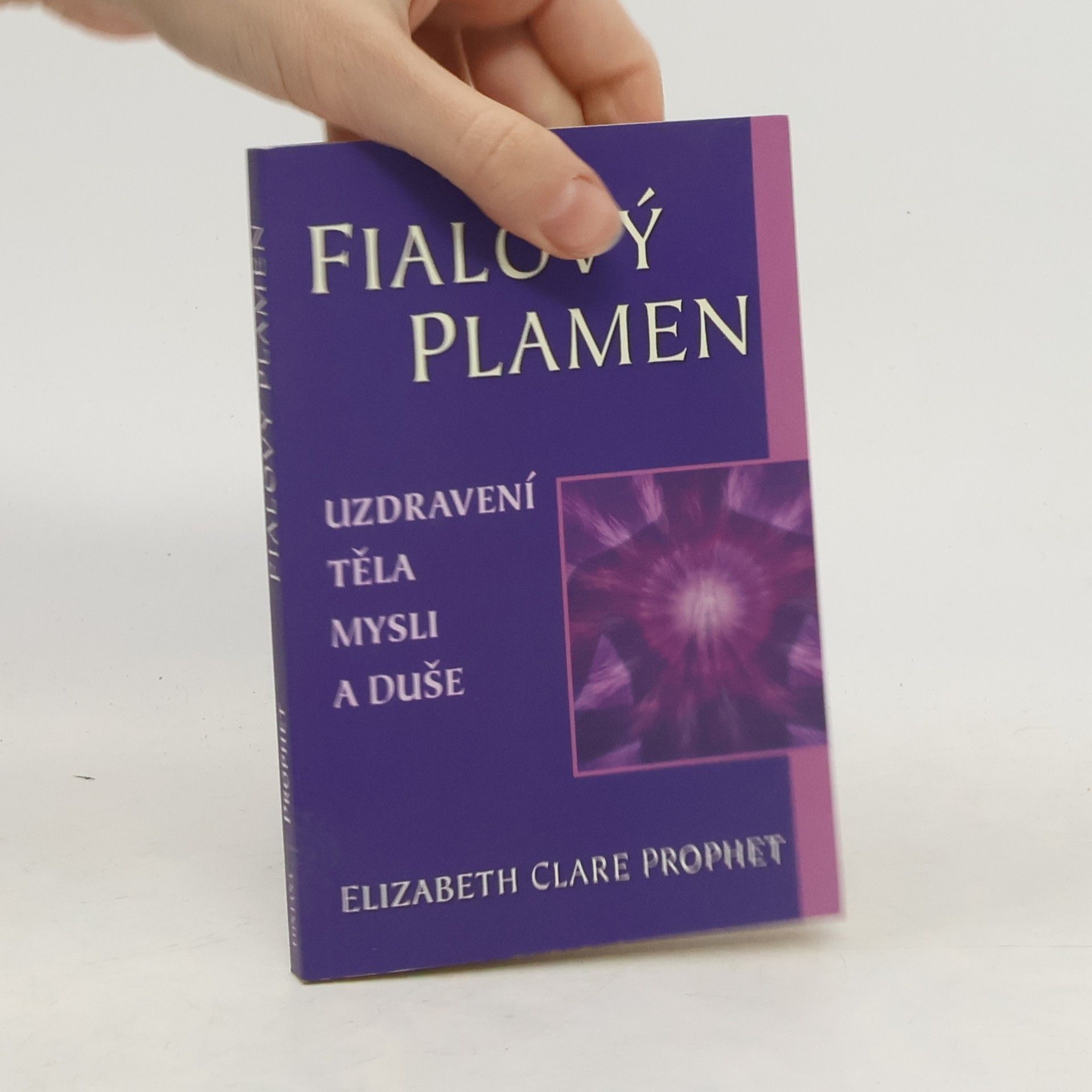 Elizabeth Clare Prophet Fialový plamen. Uzdravení těla, mysli a duše