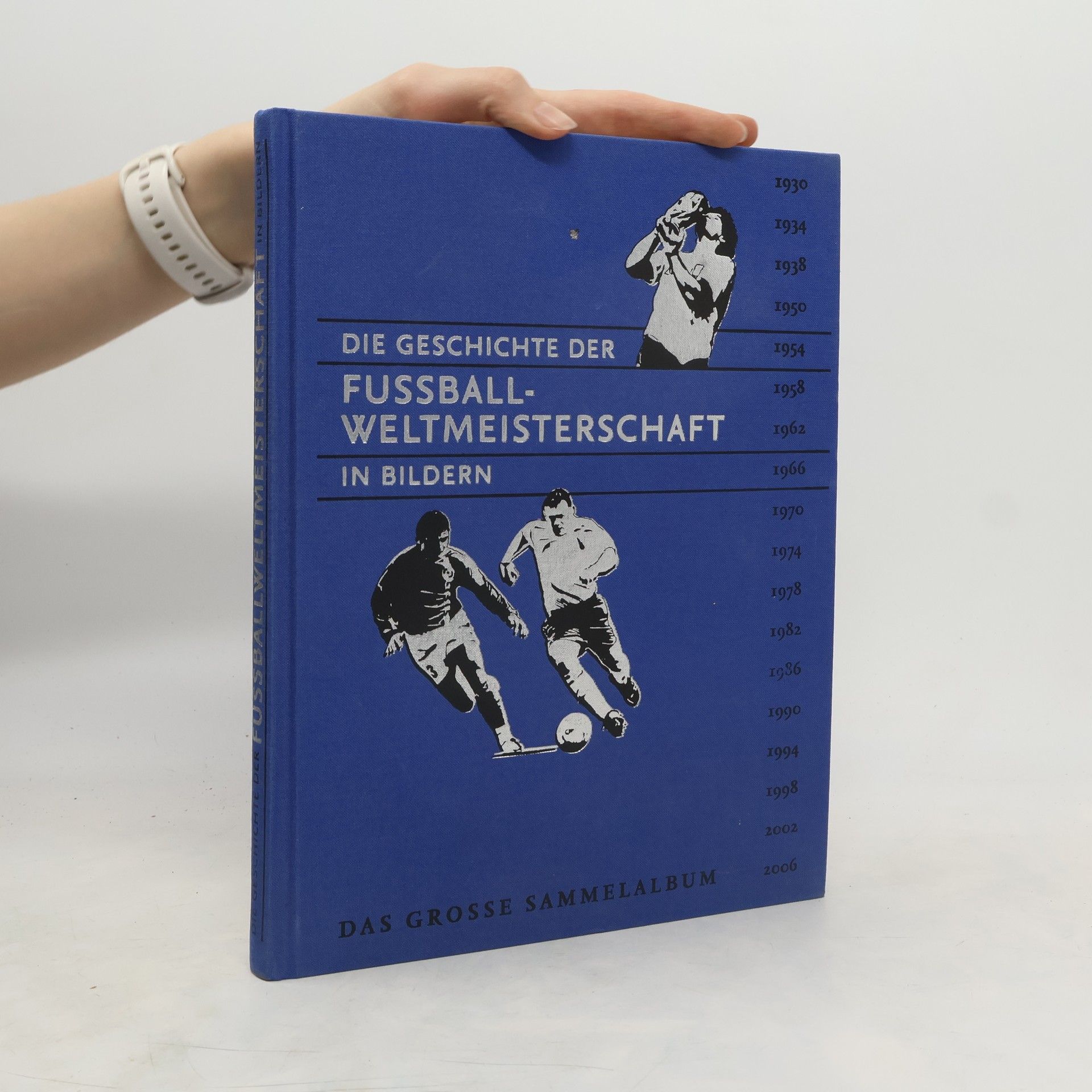 Autorenkollektiv Die Geschichte der Fussball-Weltmeisterschaft in Bildern