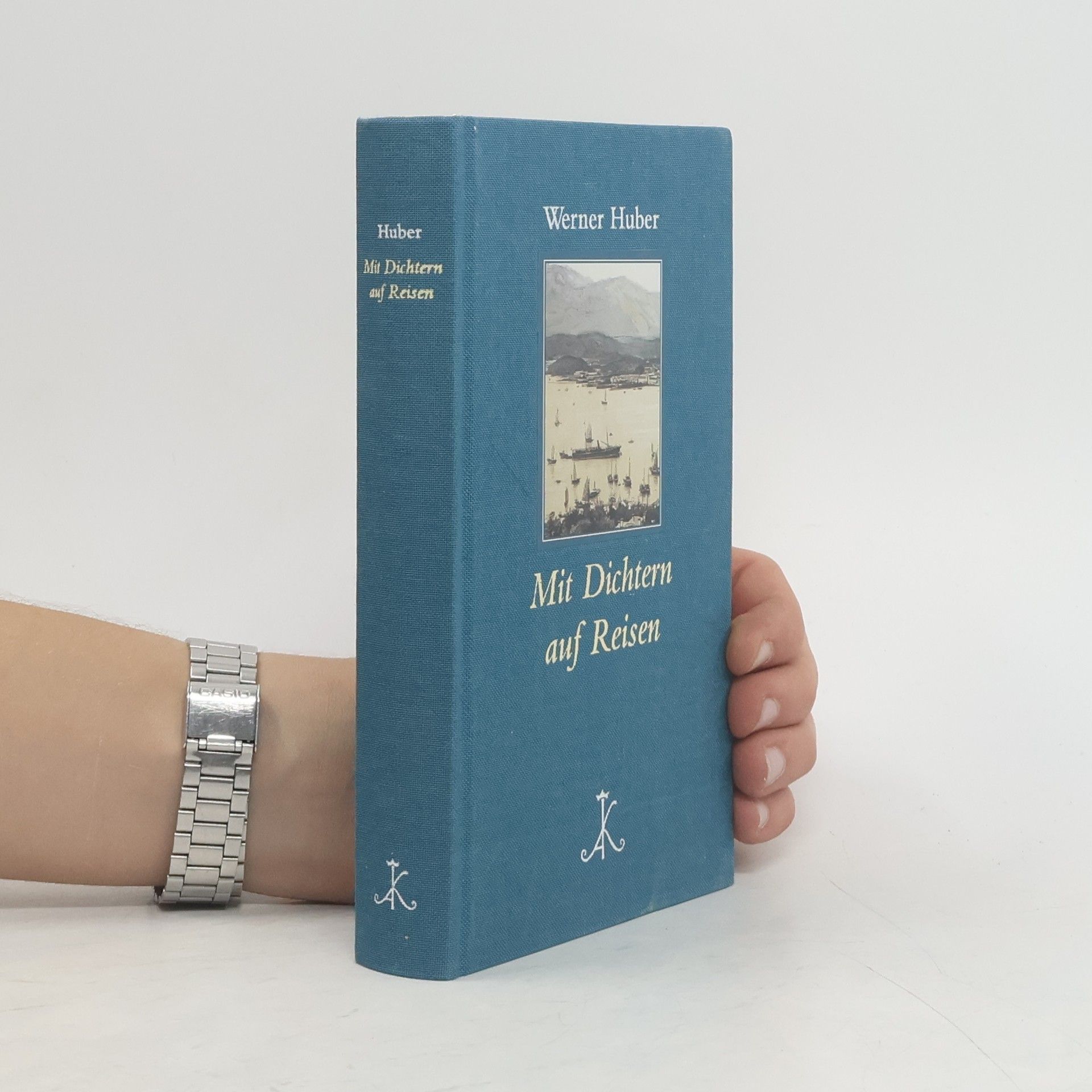 Werner Huber Mit Dichtern auf Reisen