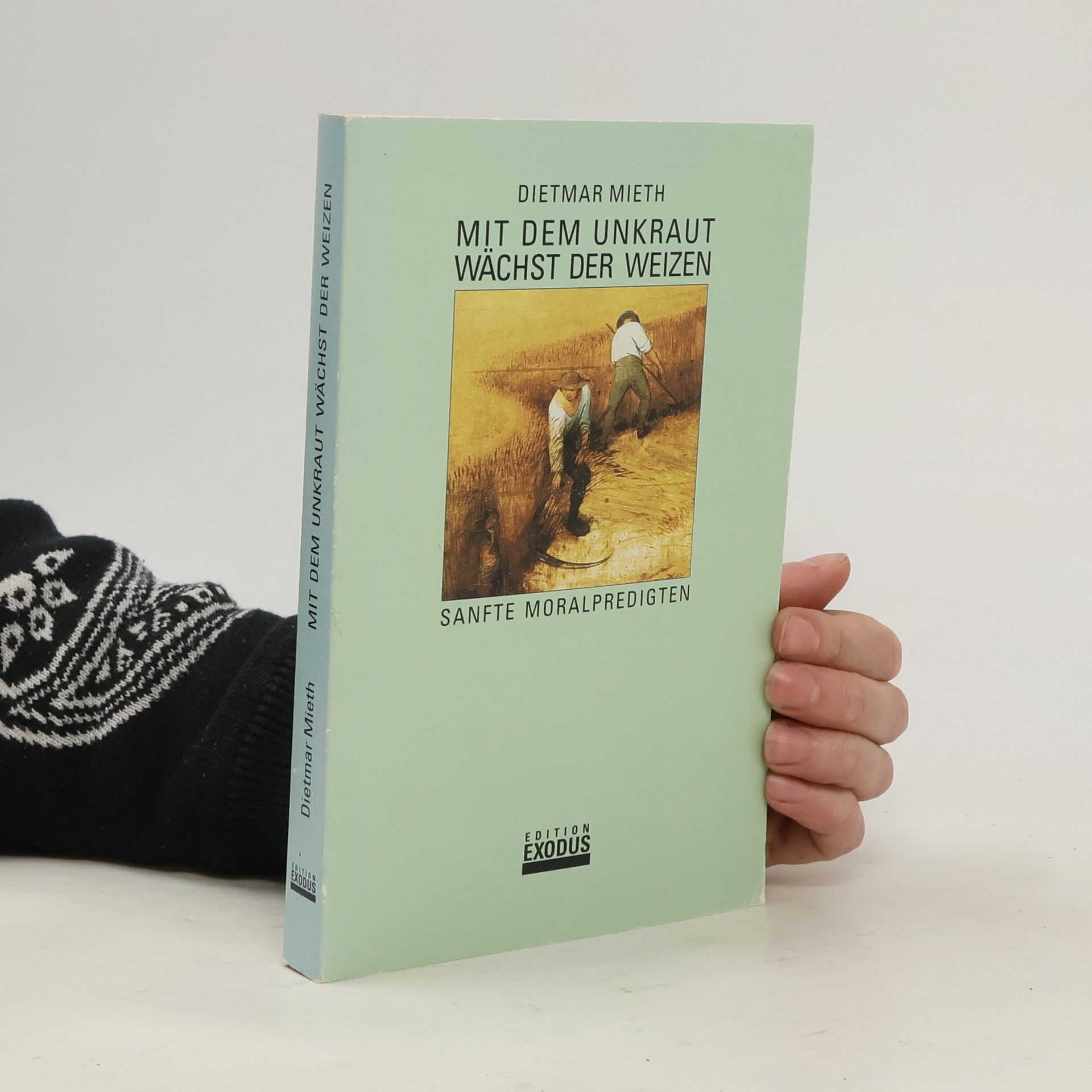 Dietmar Mieth Mit dem Unkraut wächst der Weizen