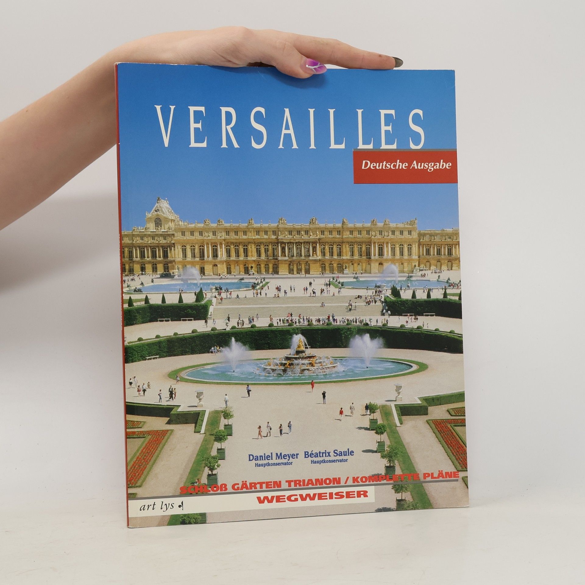 Béatrix Saule Versailles : Besuch der Schlosses, der Gärten, der Trianons. Bessere Orientierung dank der ausführlichen Pläne