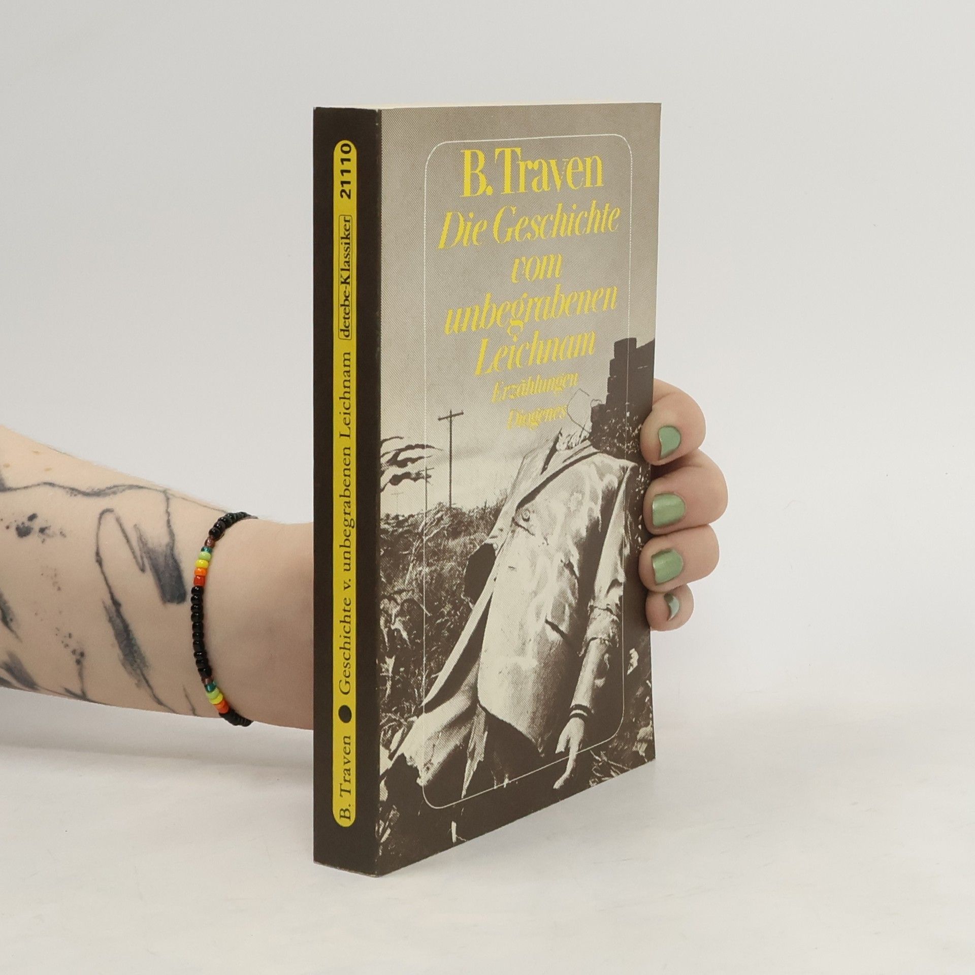 B. Traven Die Geschichte vom unbegrabenen Leichnam. Erzählungen 1