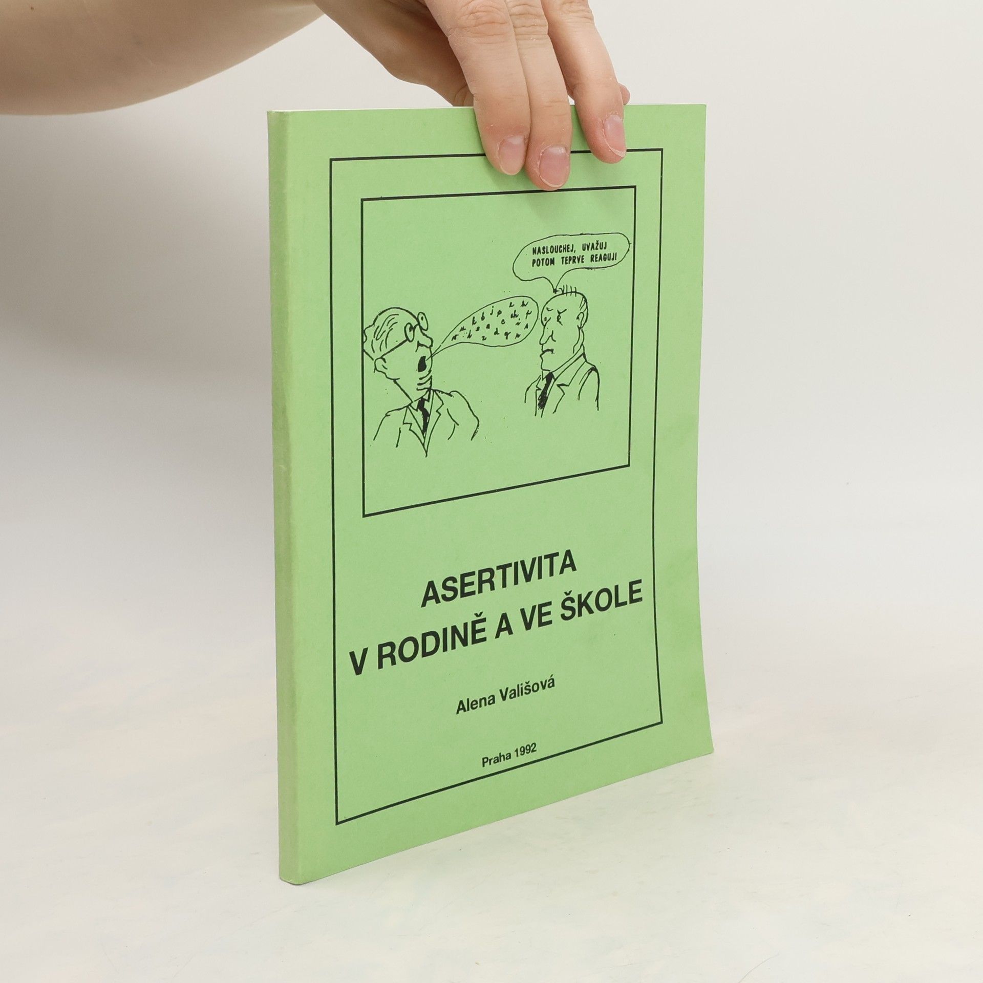 Alena Vališová Asertivita v rodině a ve škole, aneb, zásady přímého jednání mezi dětmi, rodiči a učiteli
