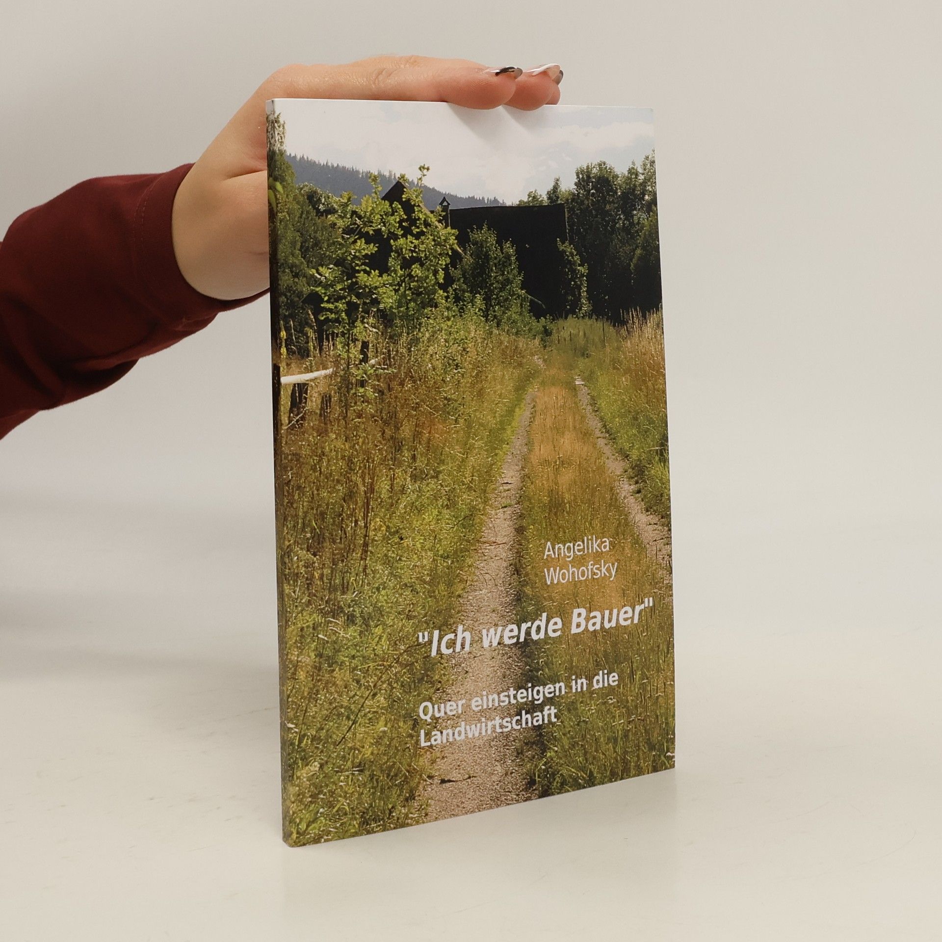 Angelika Wohofsky "Ich werde Bauer". Quer einsteigen in die Landwirtschaft