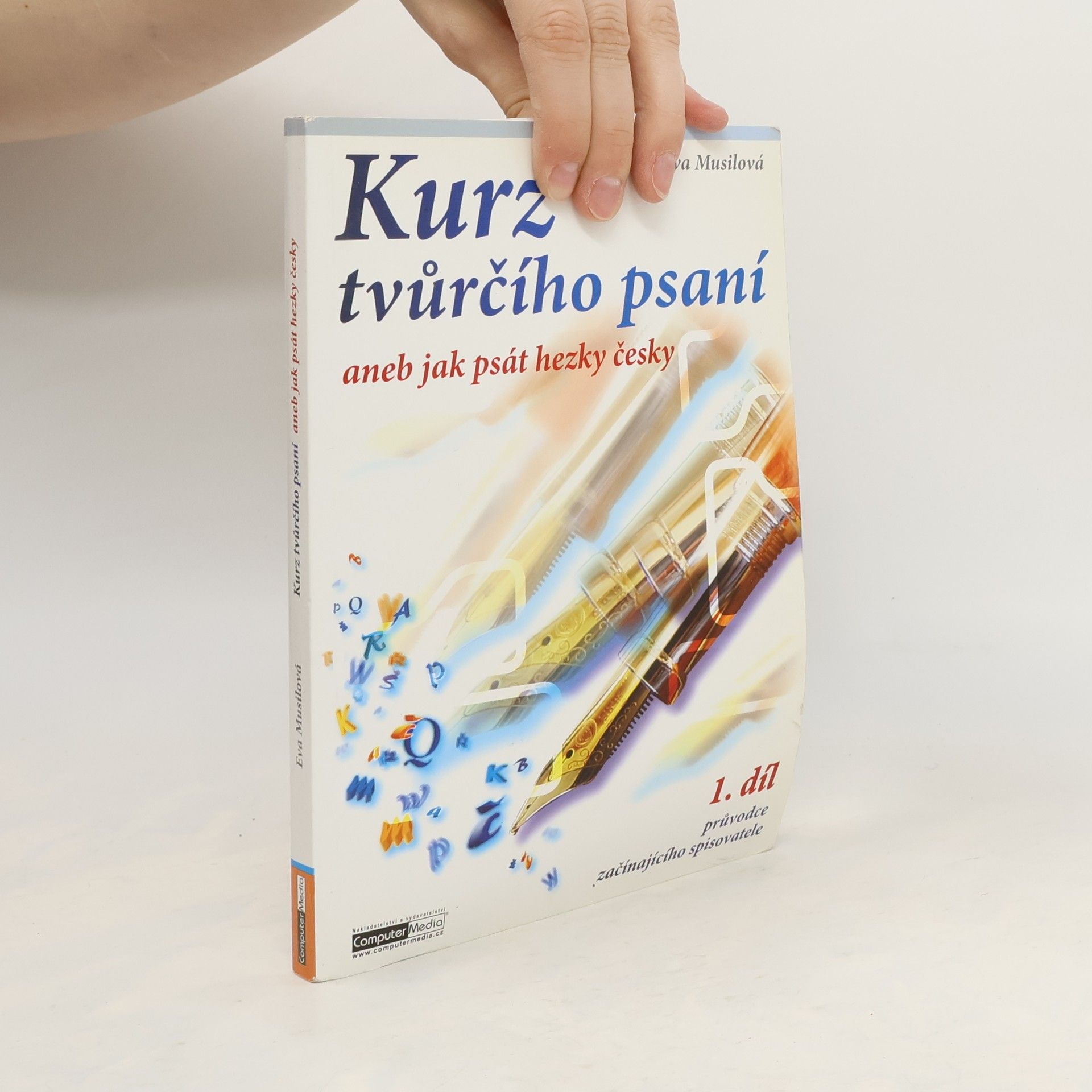 Eva Musilová Kurz tvůrčího psaní aneb Jak psát hezky česky. 1. díl průvodce začínajícího spisovatele