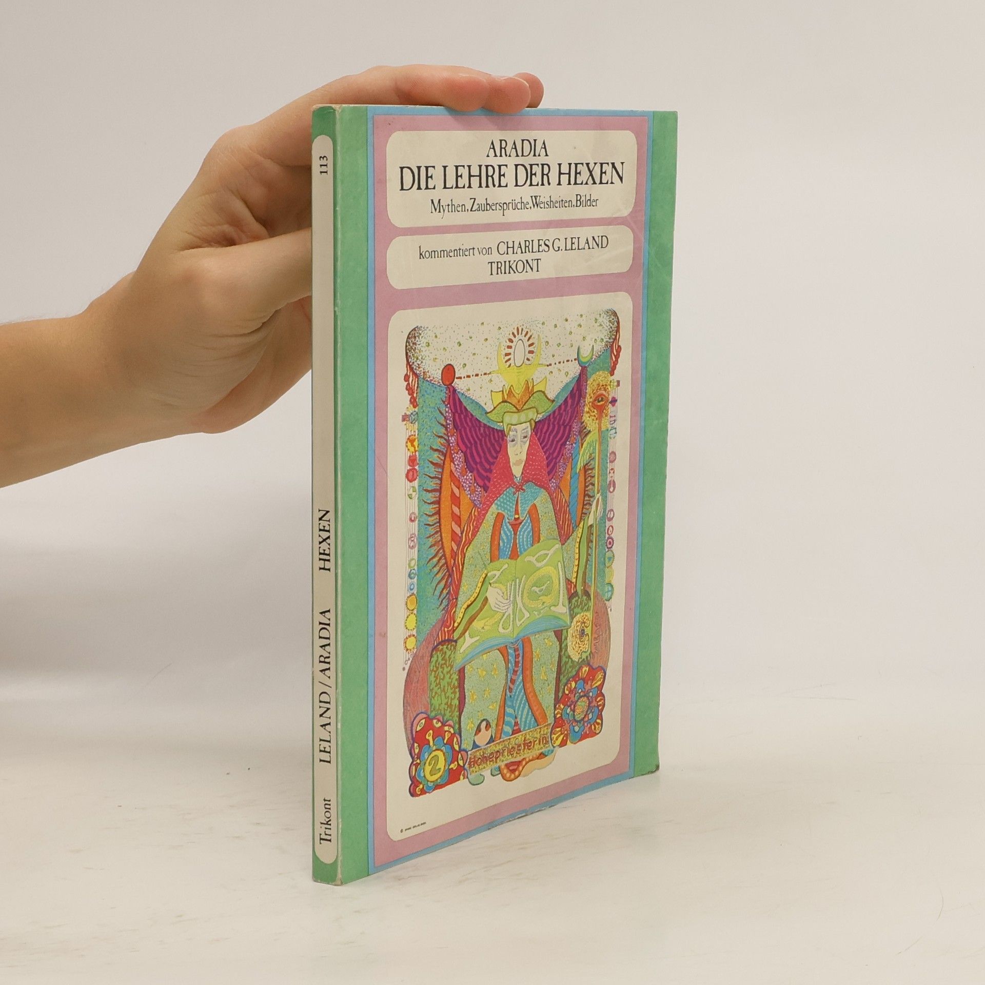 Charles Godfrey Leland Aradia. Die Lehre der Hexen. Mythen, Zaubersprüche, Weisheiten, Bilder