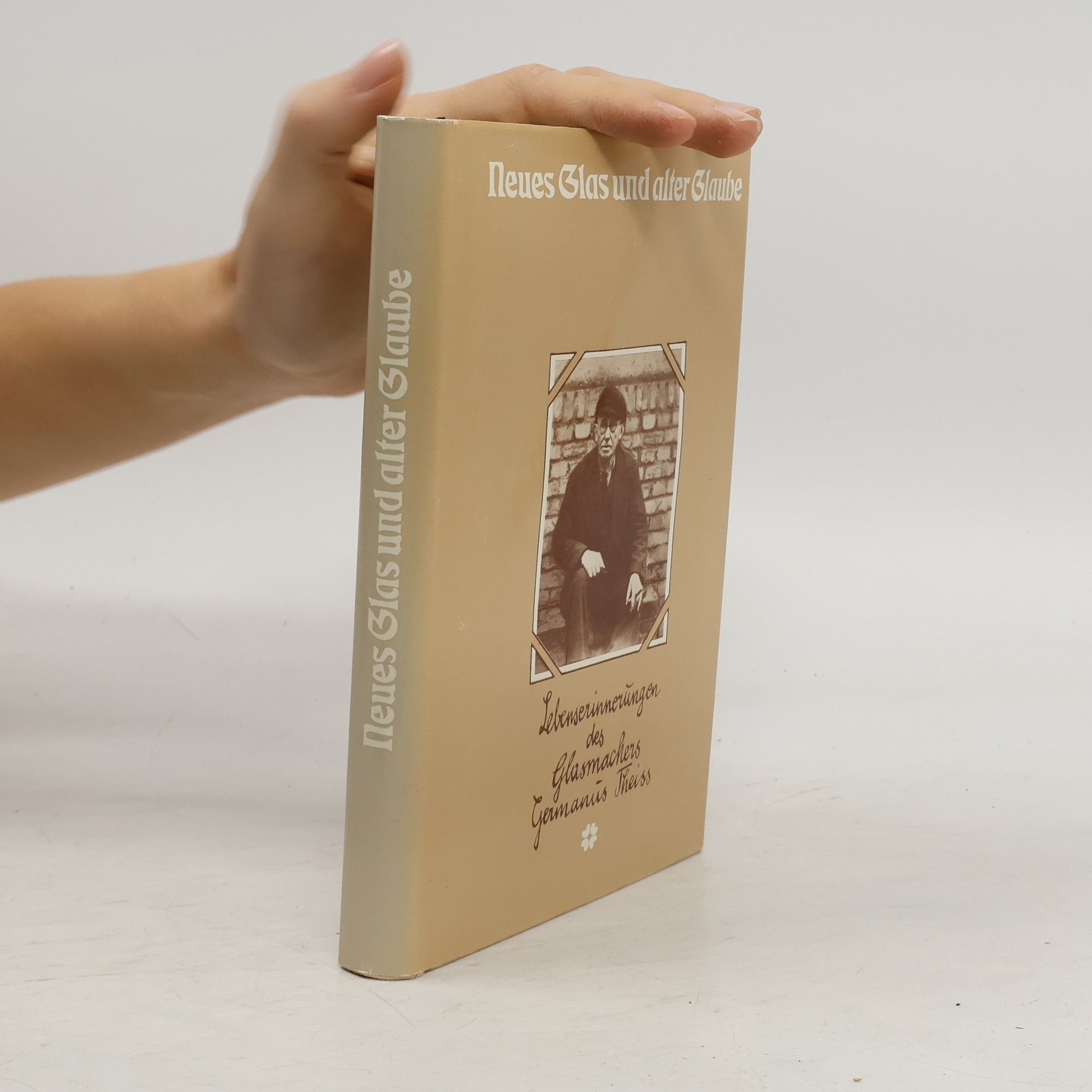 Autorenkollektiv Neues Glas und alter Glaube : Lebenserinnerungen d. Glasmachers Germanus Theiss