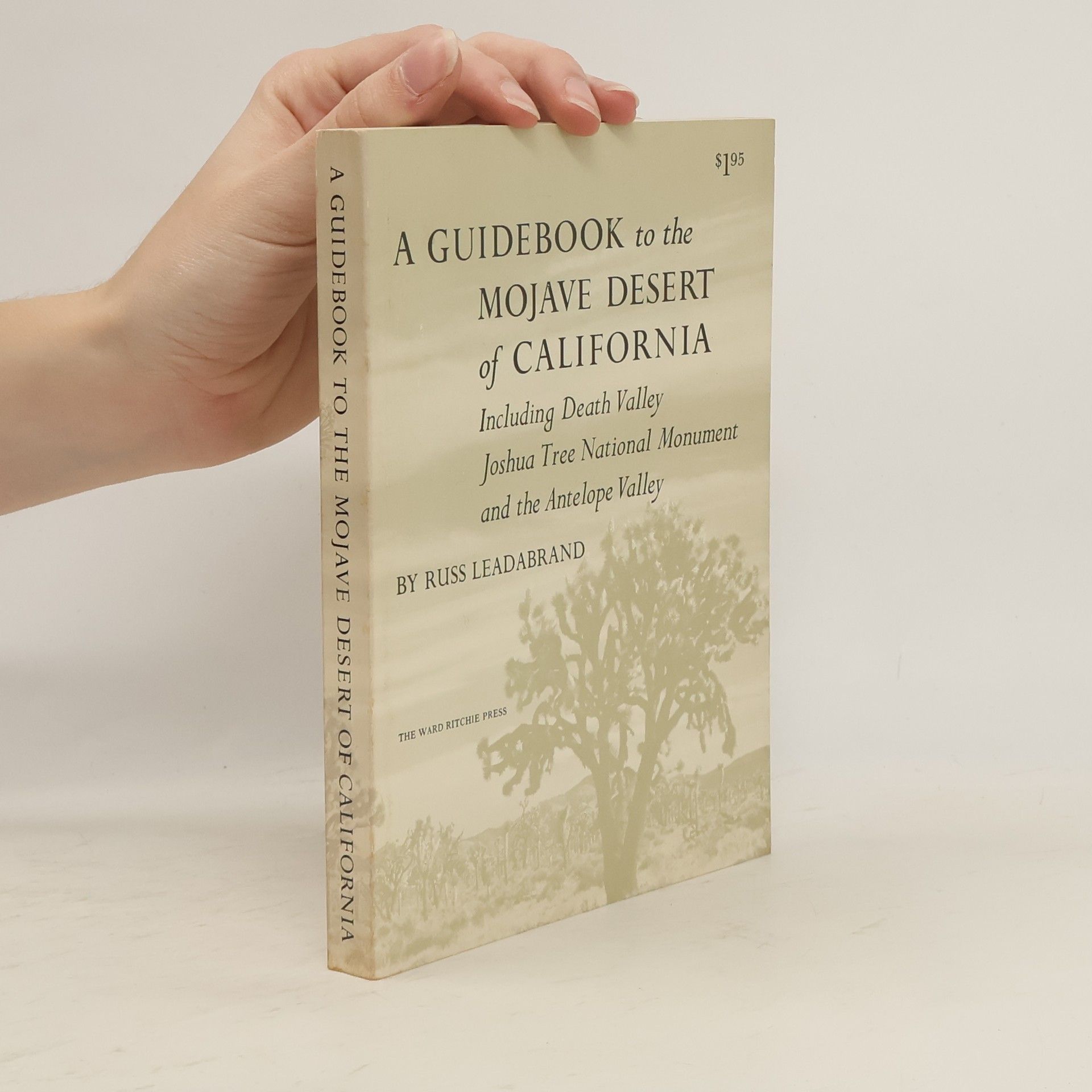 Russ Leadabrand A Guidebook to the Mojave Desert of California, Including Death Valley, Joshua Tree National Monument, and the Antelope Valley