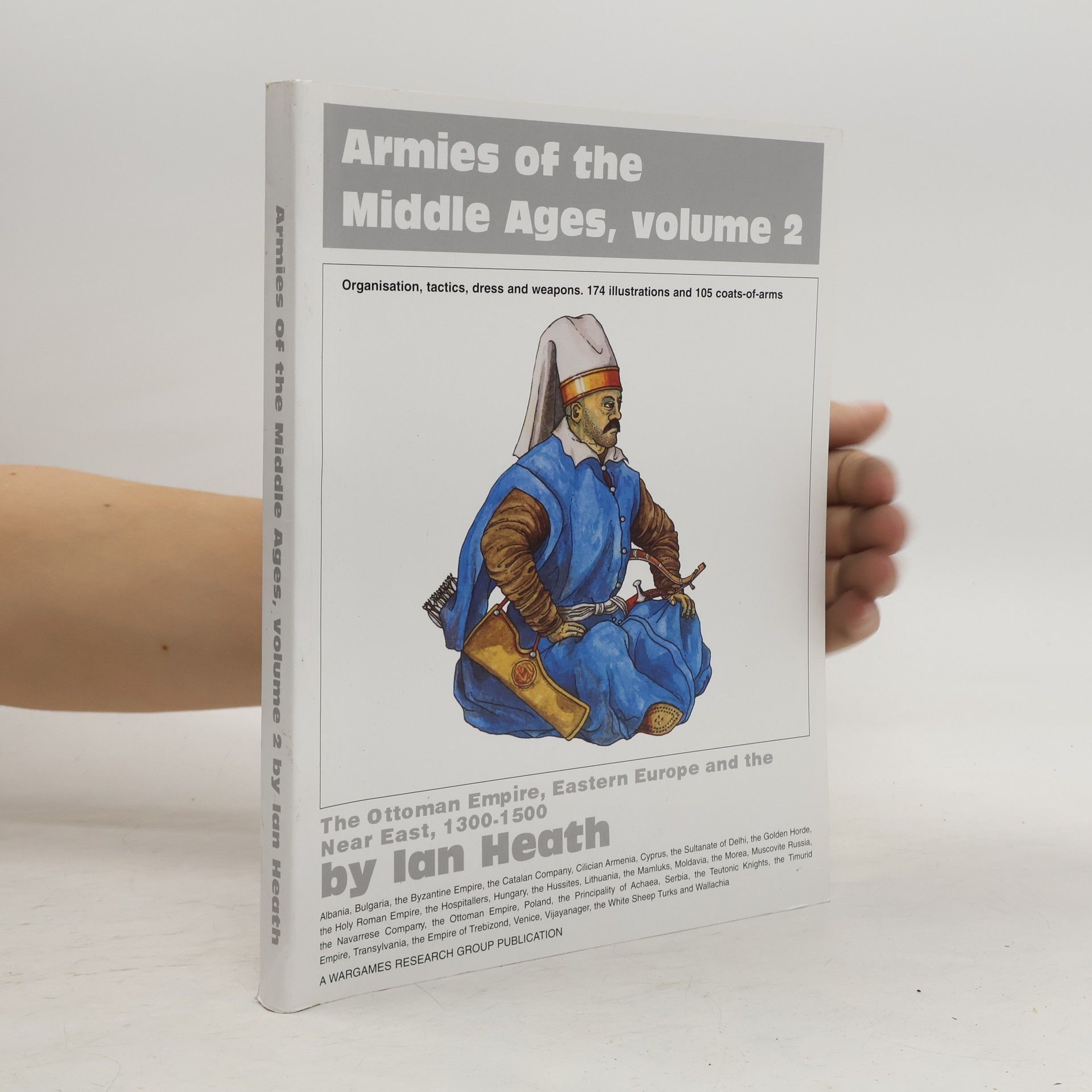 Ian Heath Armies of the Middle Ages, Volume 2. The Ottoman Empire, Eastern Europe and the Near East 1300-1500