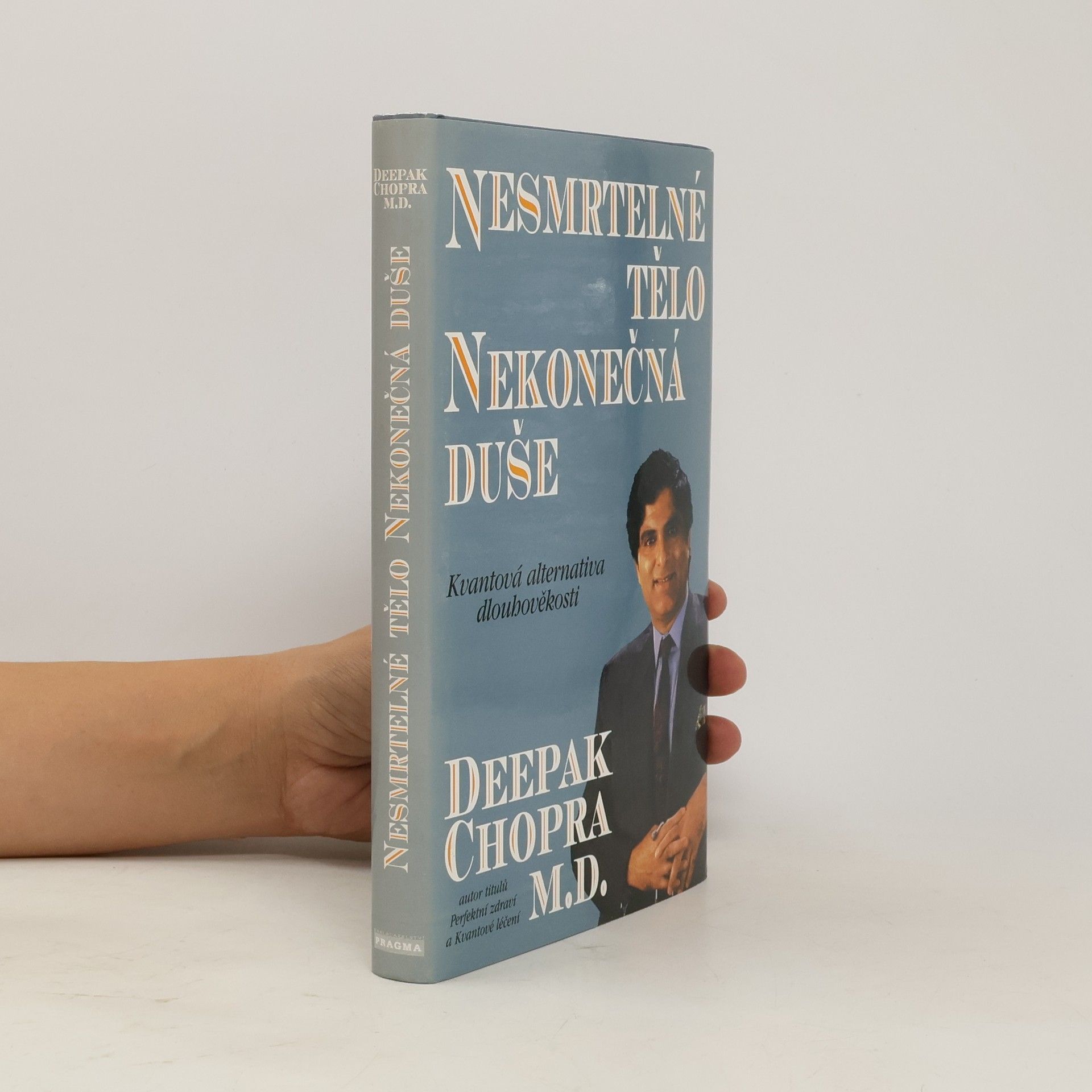 Deepak Chopra Nesmrtelné tělo, nekonečná duše : kvantová alternativa dlouhověkosti