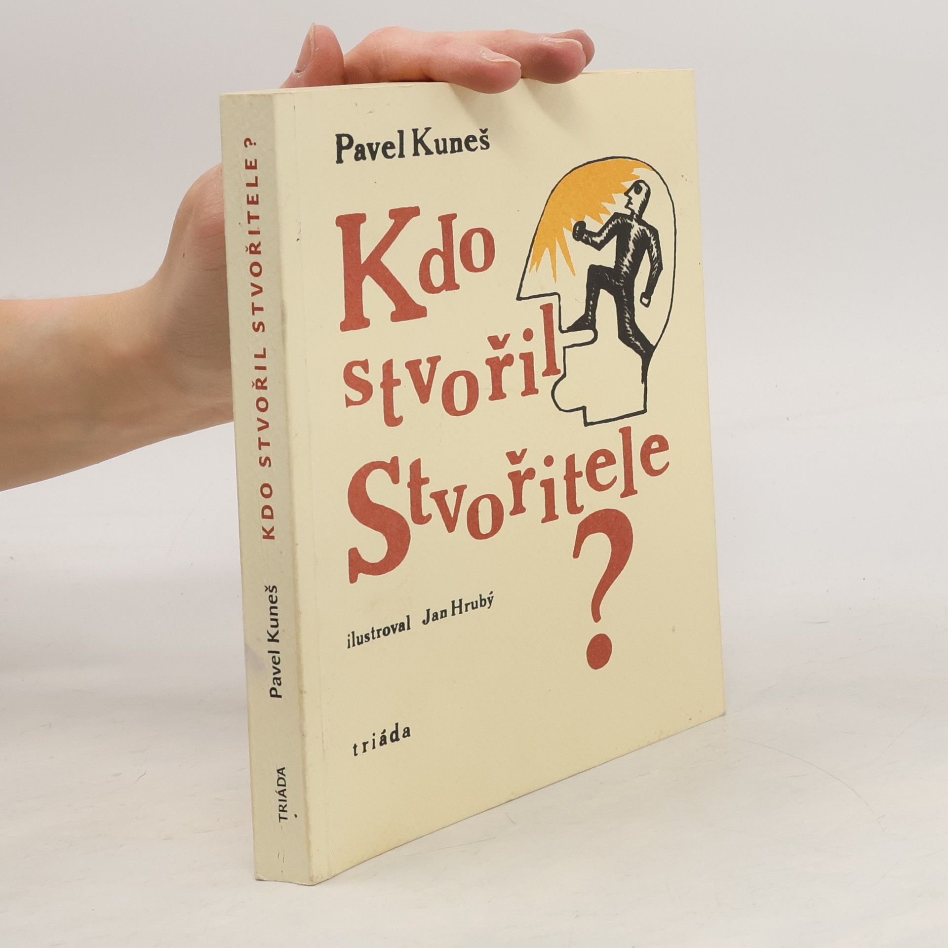 Pavel Kuneš Kdo stvořil Stvořitele? : otázky hledají odpovědi