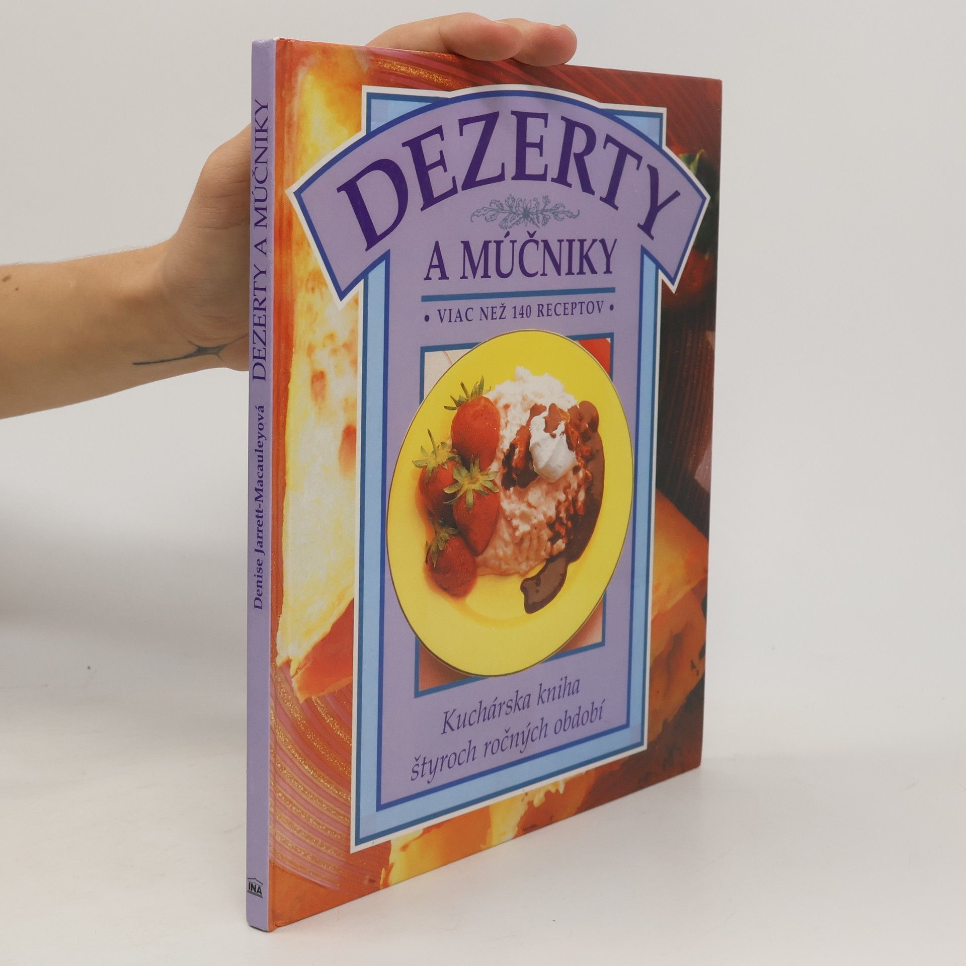 Dezerty a múčniky: viac než 140 receptov; kuchárska kniha štyroch ročných období