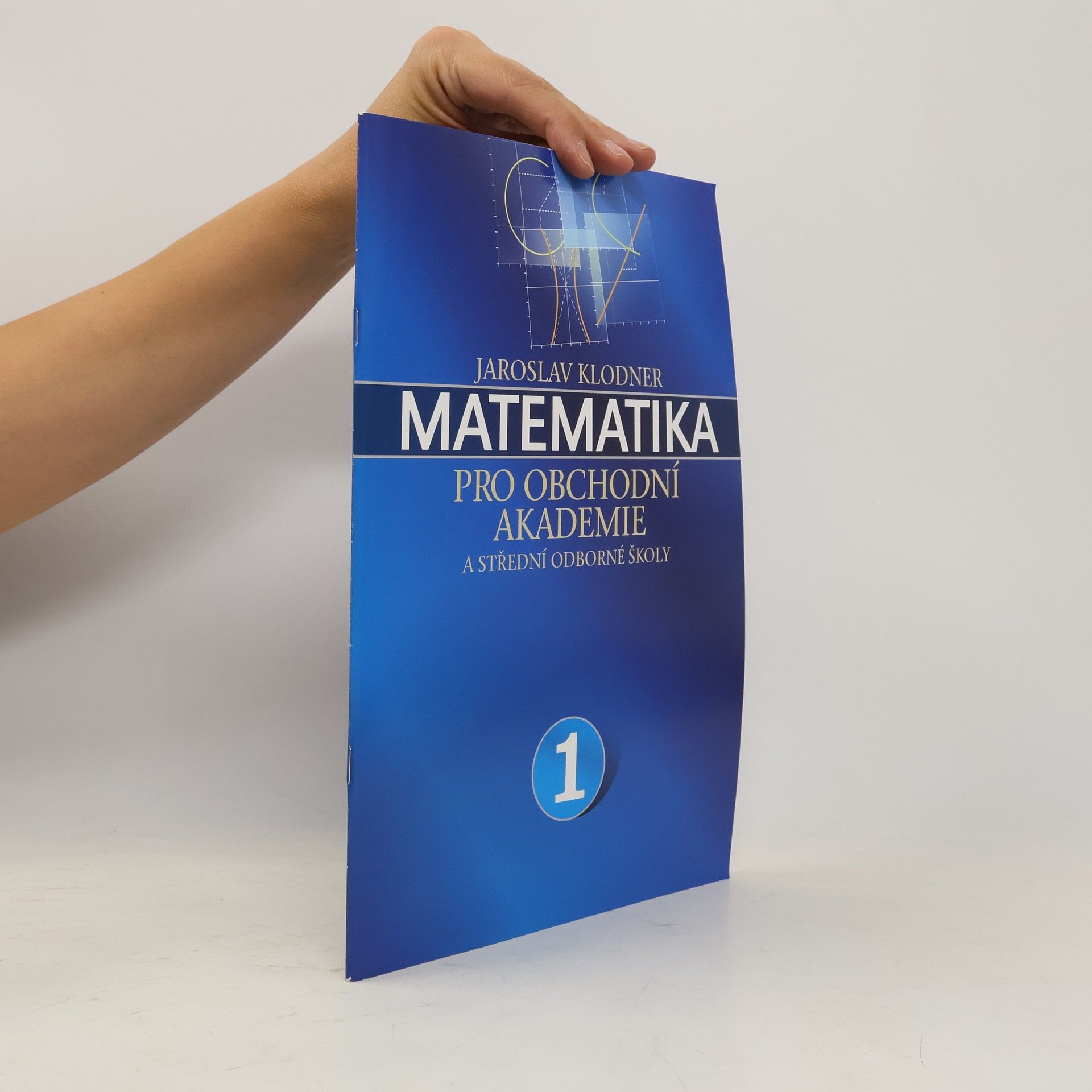 Jaroslav Klodner Matematika pro obchodní akademie a střední odborné školy 1