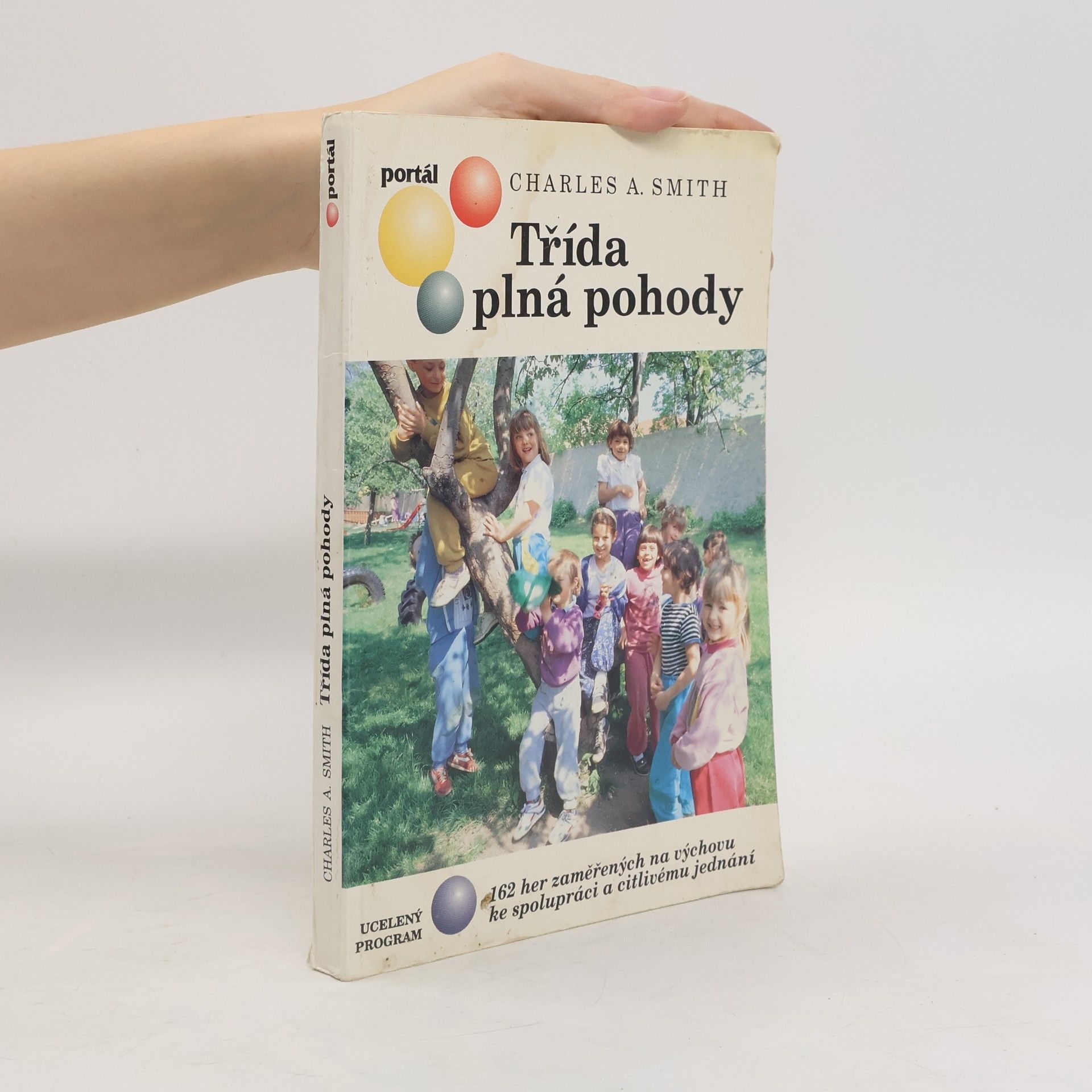 Třída plná pohody : 162 her zaměřených na výchovu ke spolupráci a citlivému jednání : Ucelený program