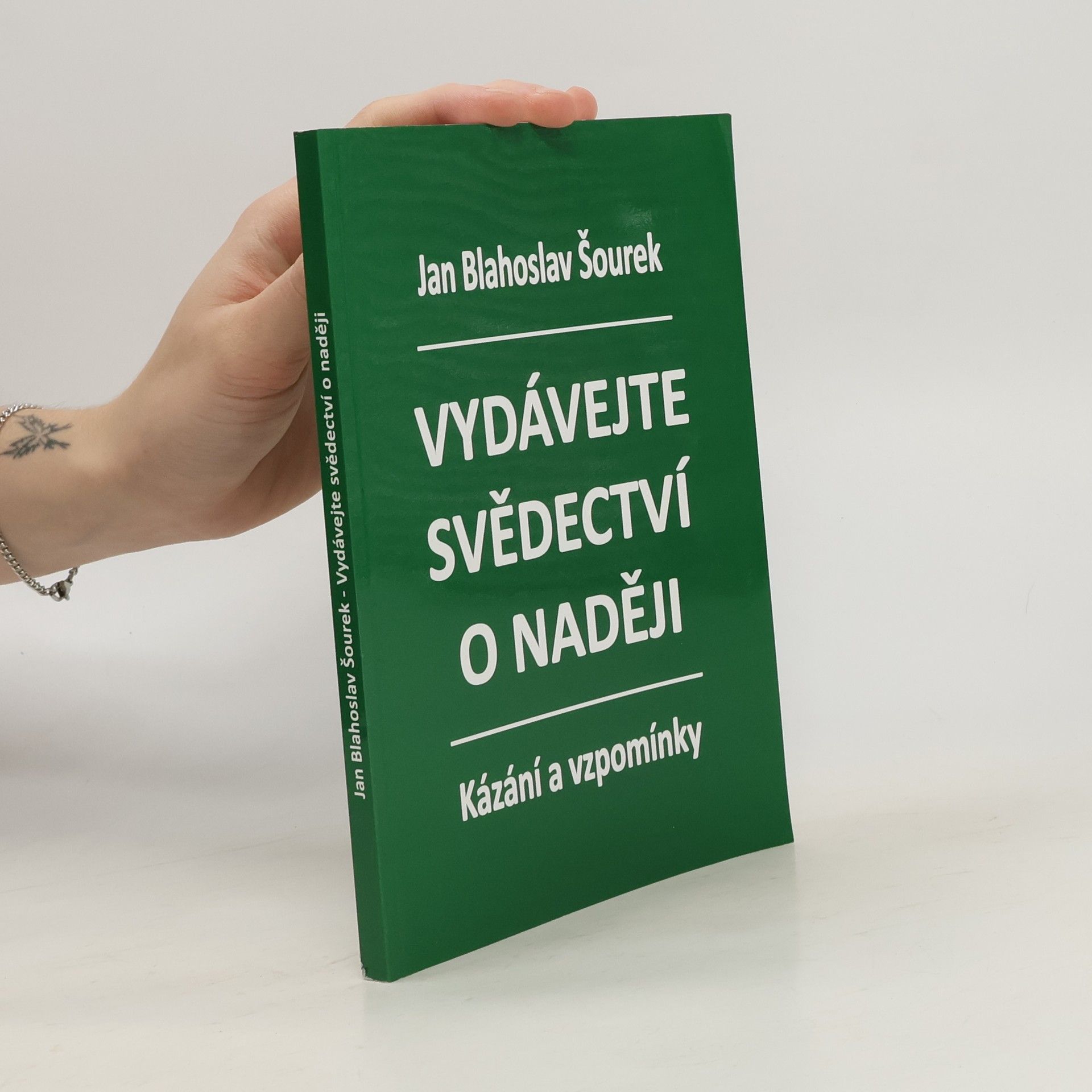 Jan Blahoslav Šourek Vydávejte svědectví o naději. Kázání a vzpomínky