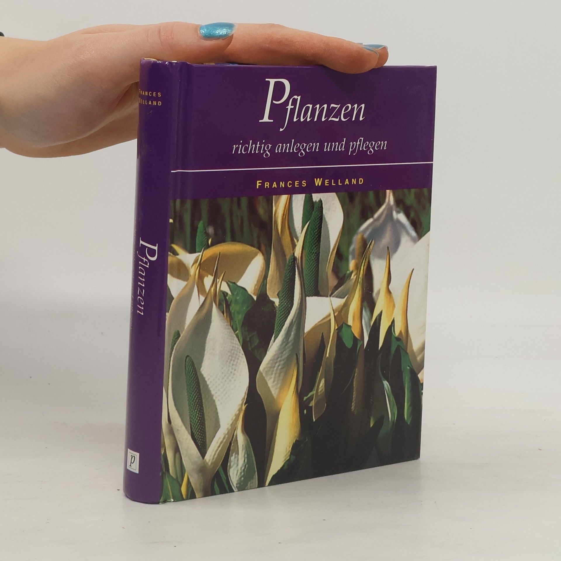 Frances Welland Pflanzen richtig anlegen und pflegen