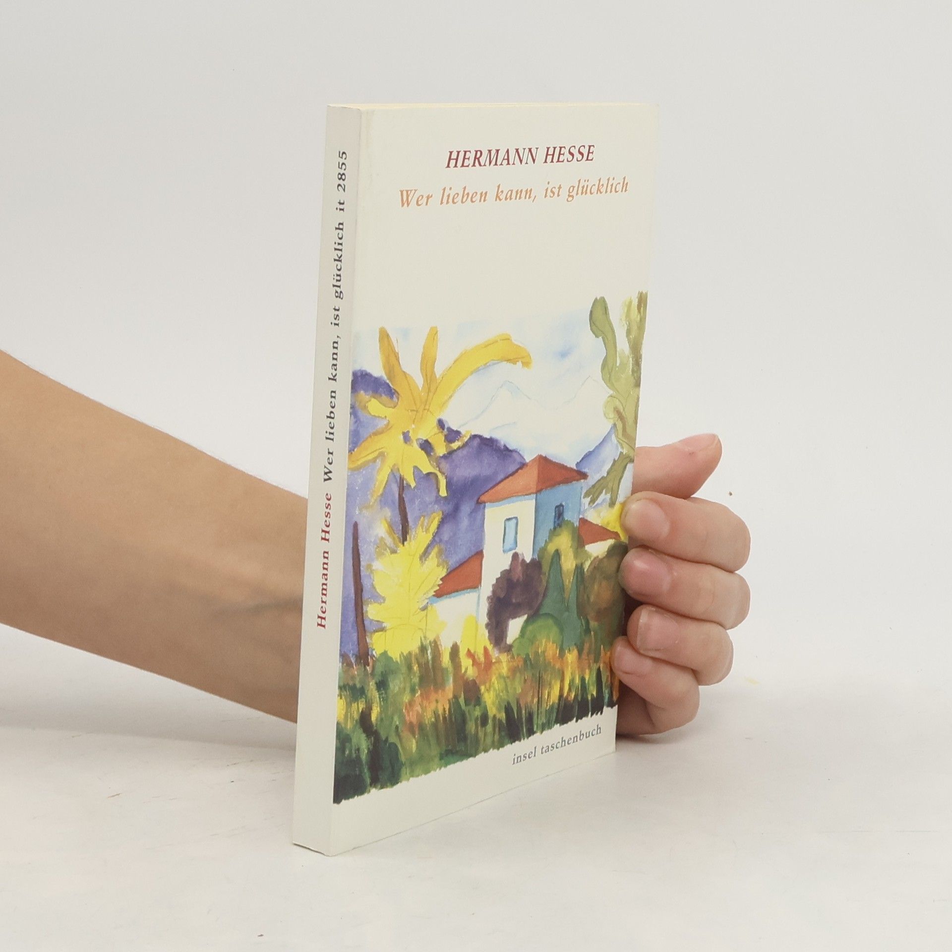 Hermann Hesse Wer lieben kann, ist glücklich