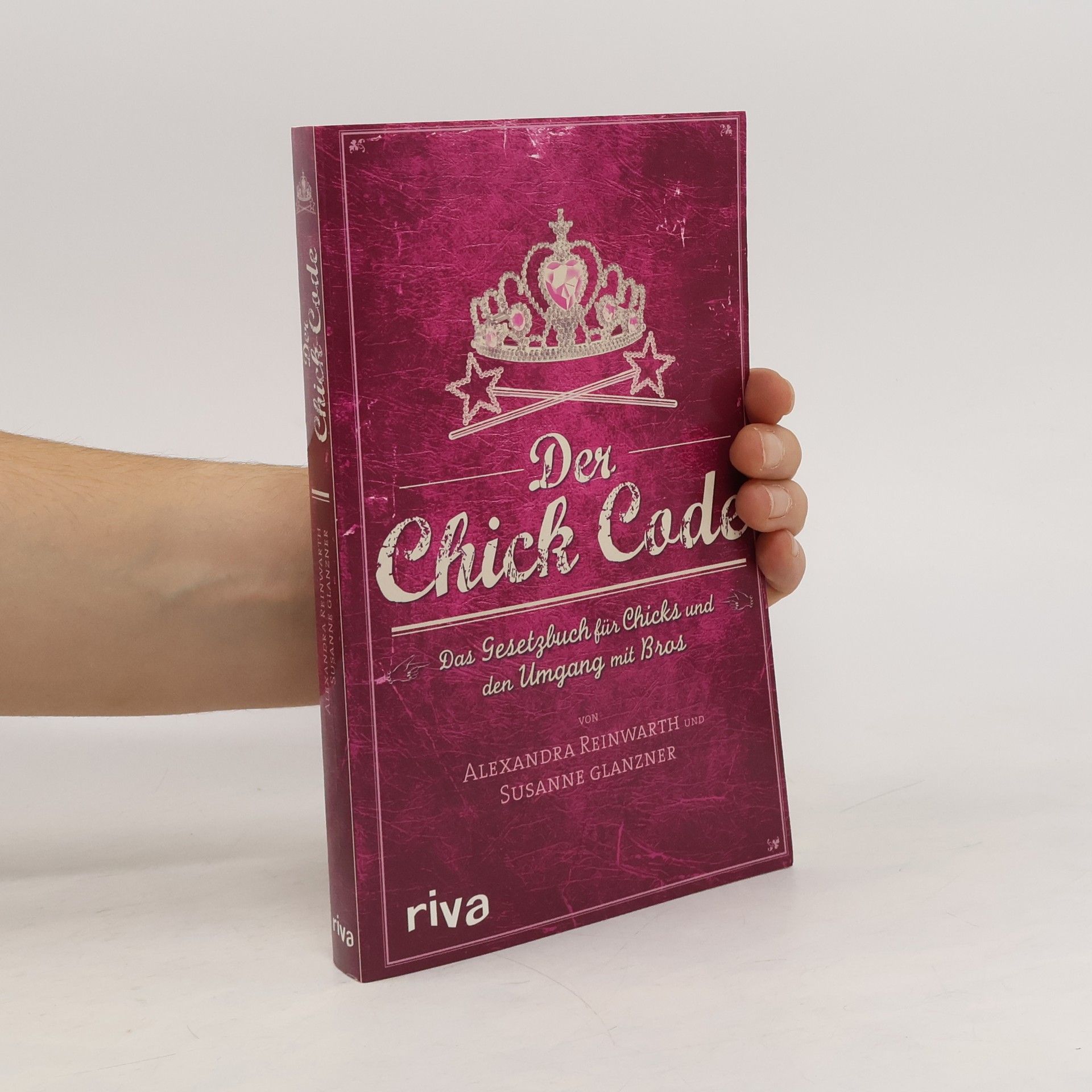 Alexandra Reinwarth Der Chick Code : das Gesetzbuch für Chicks und den Umgang mit Bros