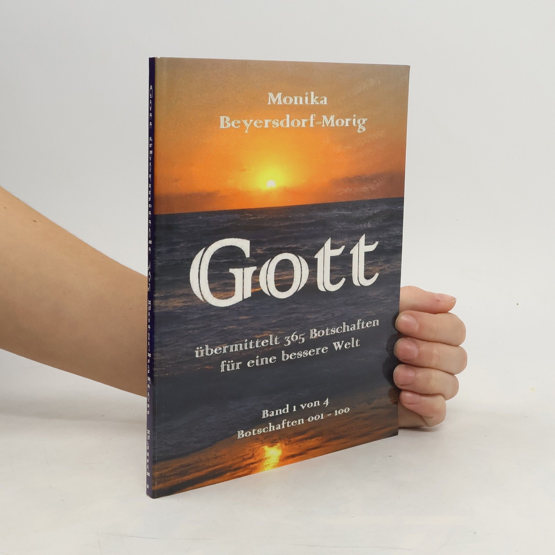 Monika Beyersdorf-Morig Gott übermittelt 365 Botschaften Band 1