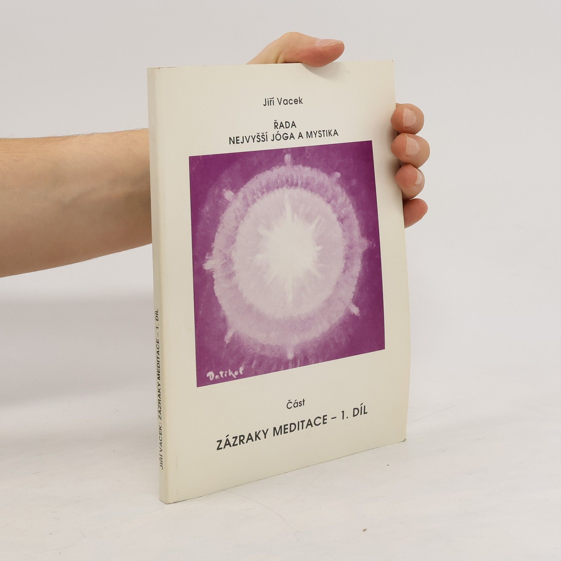Jiří Vacek Řada nejvyšší jóga a mystika. Zázraky meditace - 1. díl