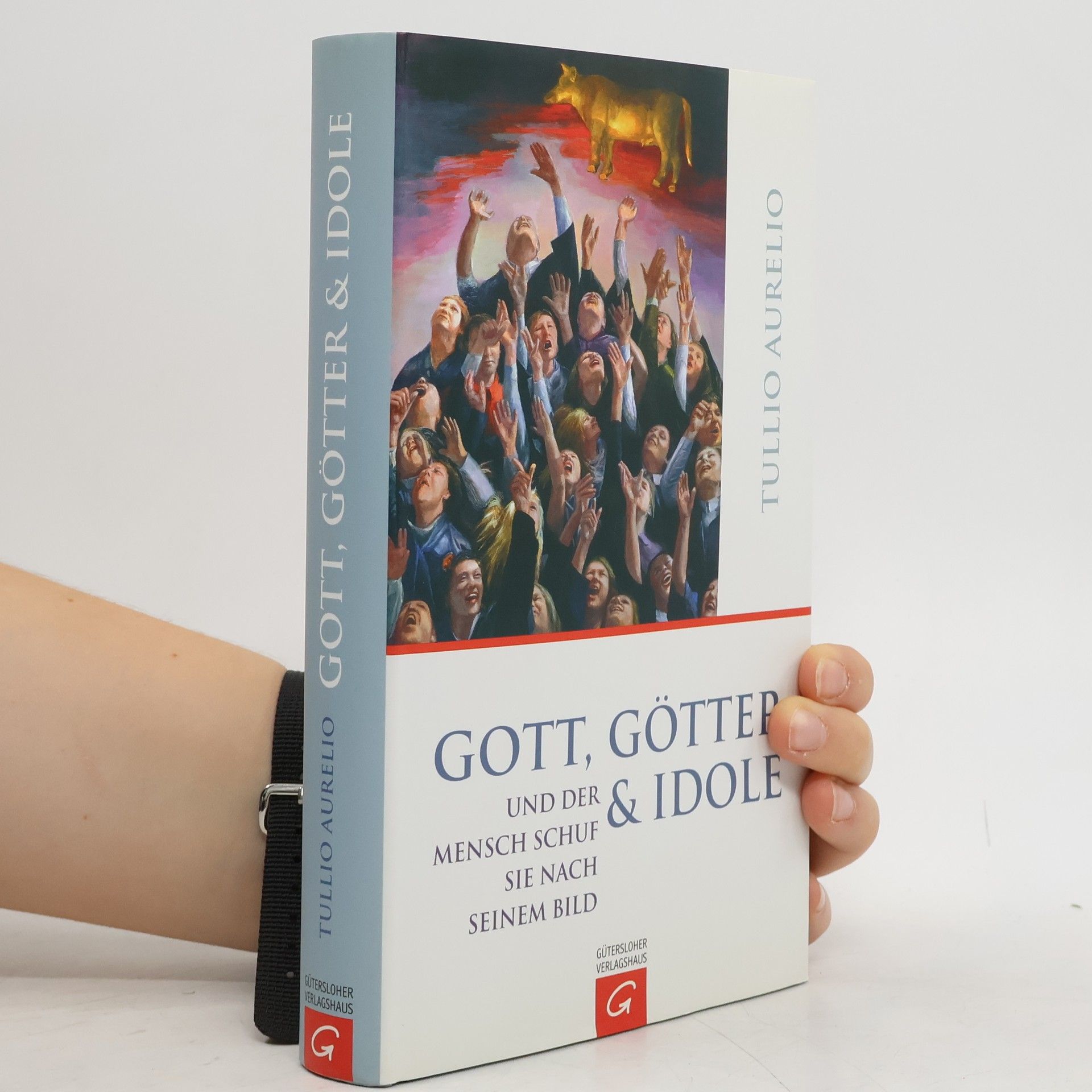 Tullio Aurelio Gott, Götter & Idole und der Mensch schuf sie nach seinem Bild