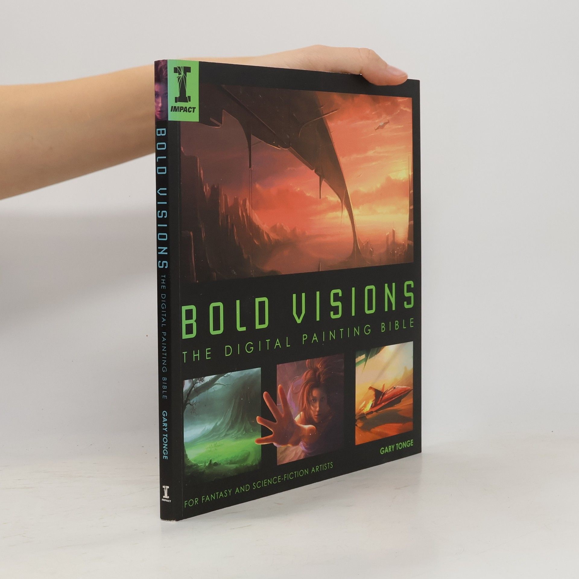 Gary Tonge Bold visions : the digital painting bible : for fantasy and science-fiction artists