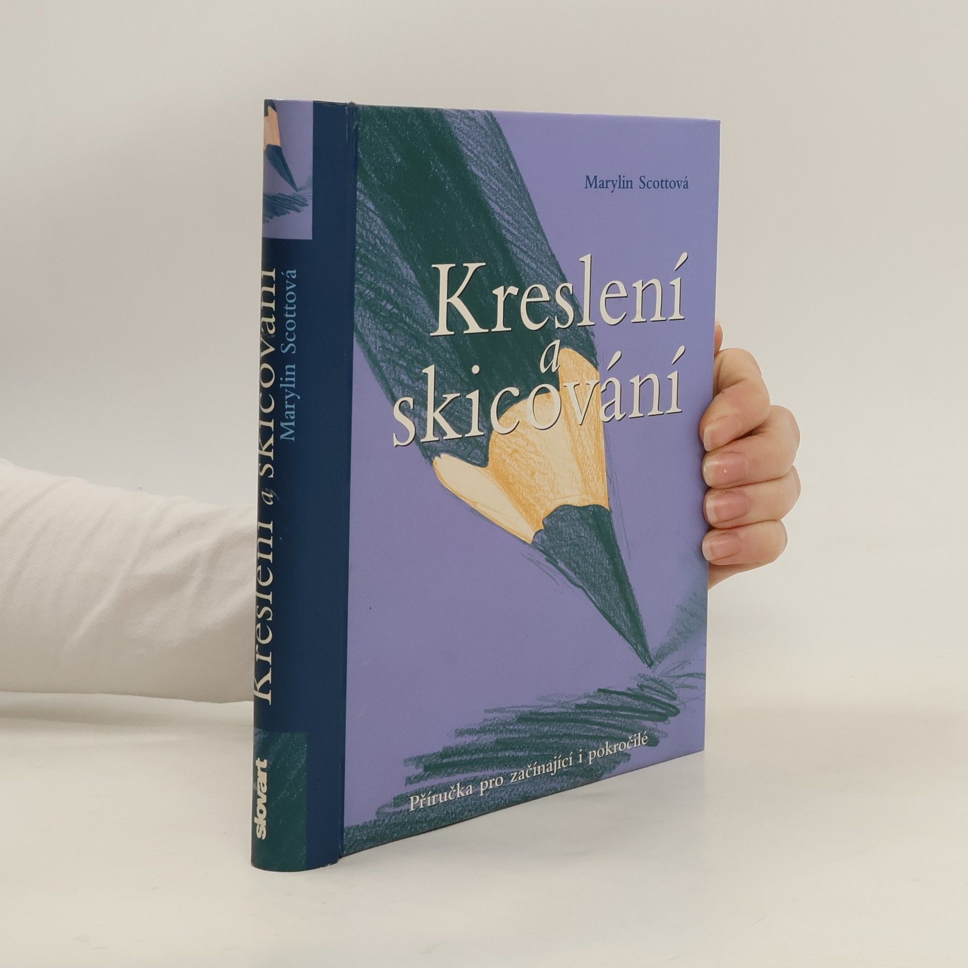 Marylin Scott Kreslení a skicování : příručka pro začínající i pokročilé