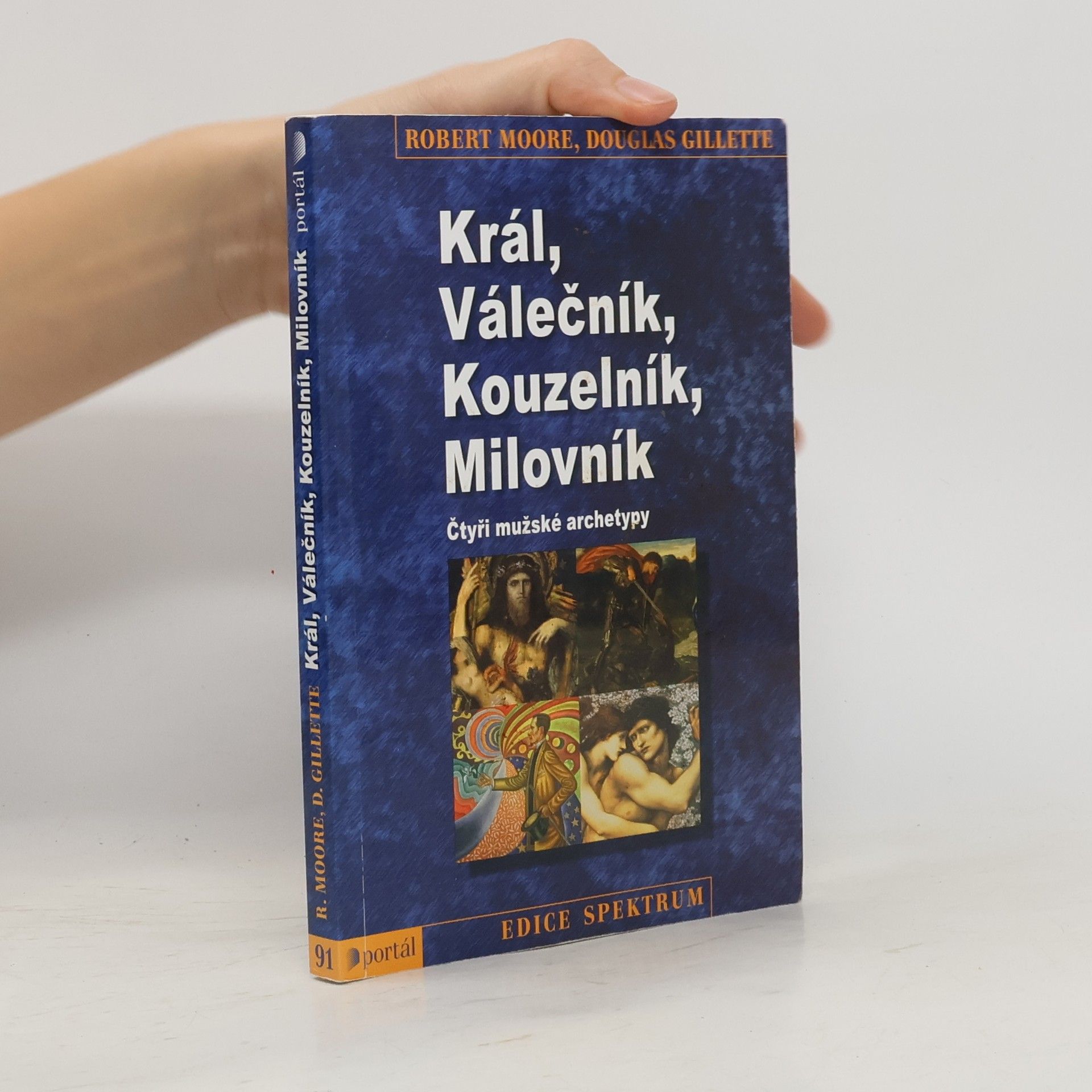 Robert L. Moore Král, válečník, kouzelník, milovník. Čtyři mužské archetypy