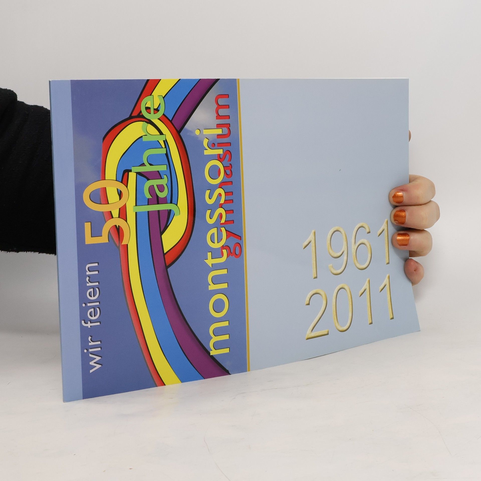 Collectif d'auteurs Wir feiern 50 Jahre Montessori Gymnasium 1961-2011