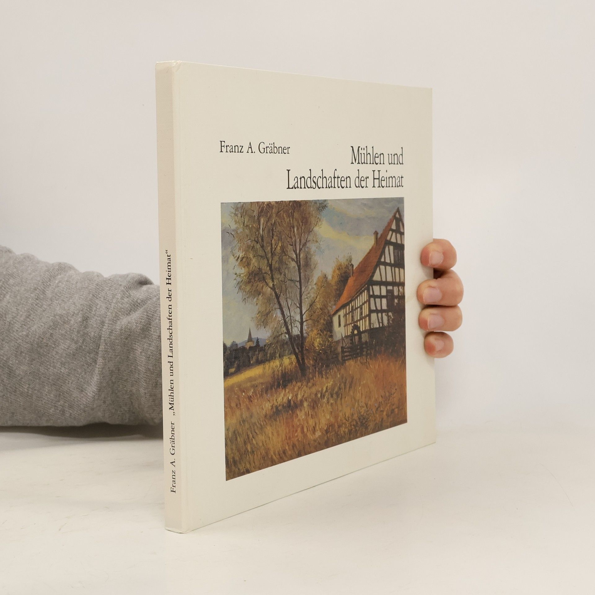 Franz A. Gräbner Mühlen und Landschaften der Heimat