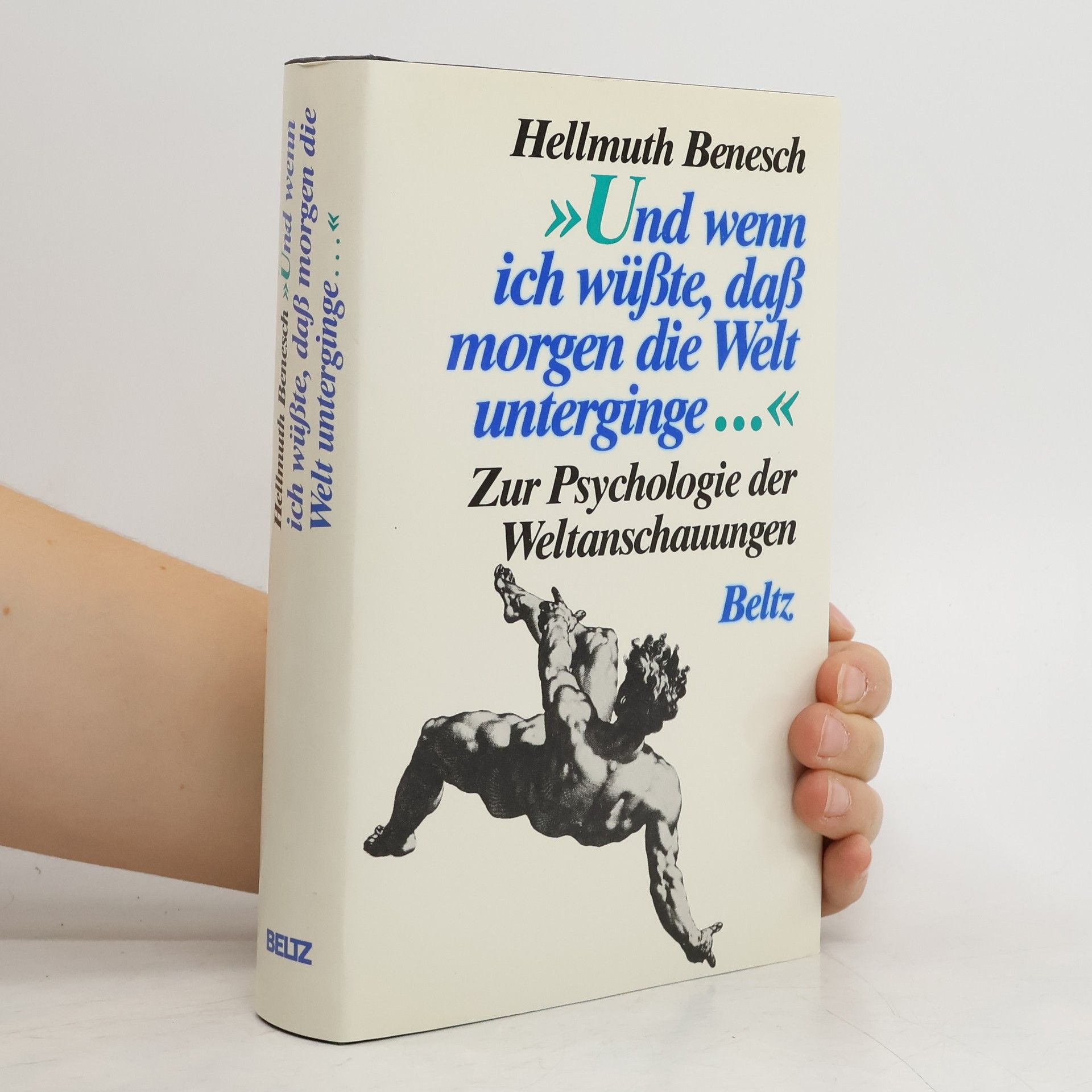 Hellmuth Benesch "Und wenn ich wüsste, dass morgen die Welt unterginge ..."