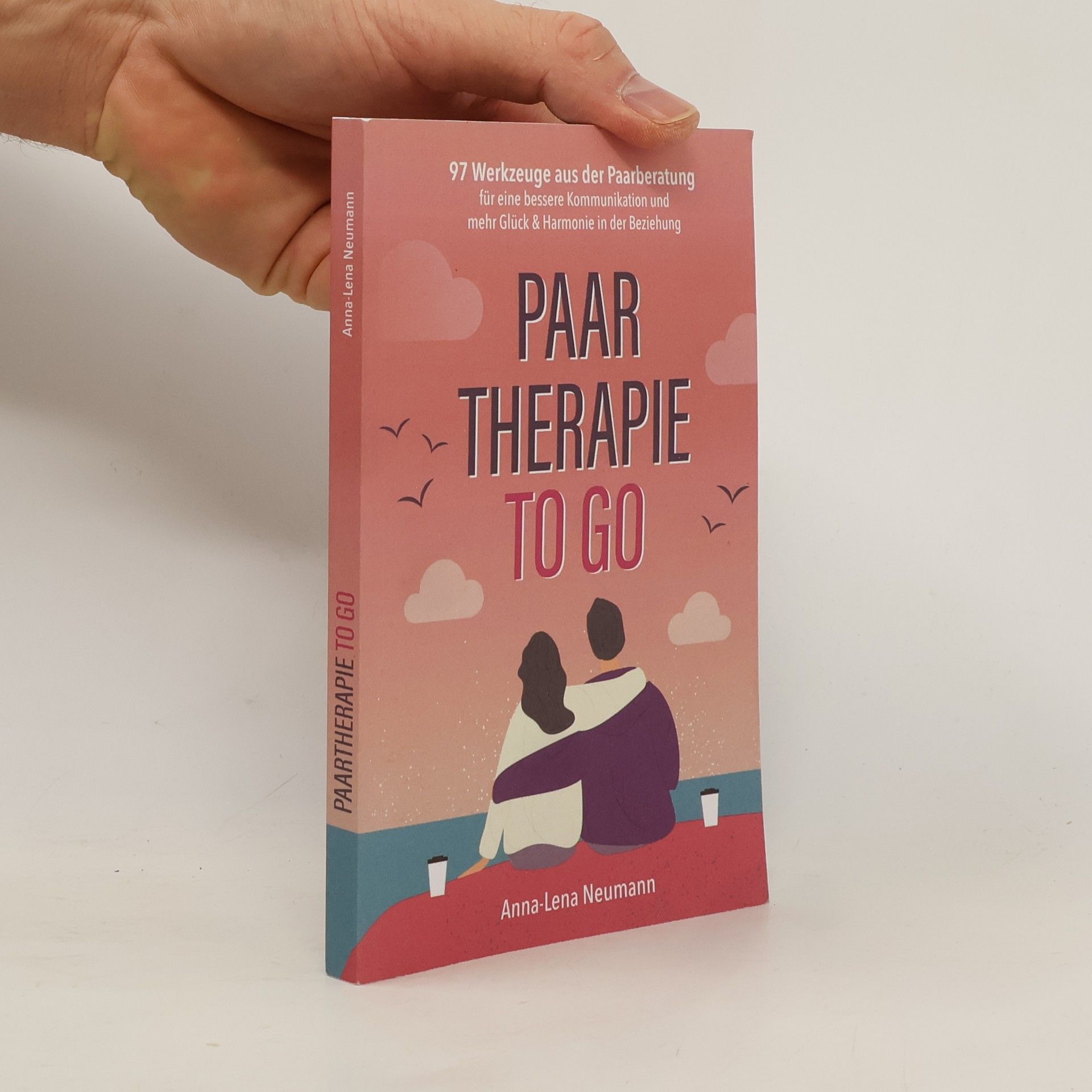 Anna-Lena Neumann Paartherapie to go: 97 Werkzeuge aus der Paarberatung für eine bessere Kommunikation und mehr Glück & Harmonie in der Beziehung