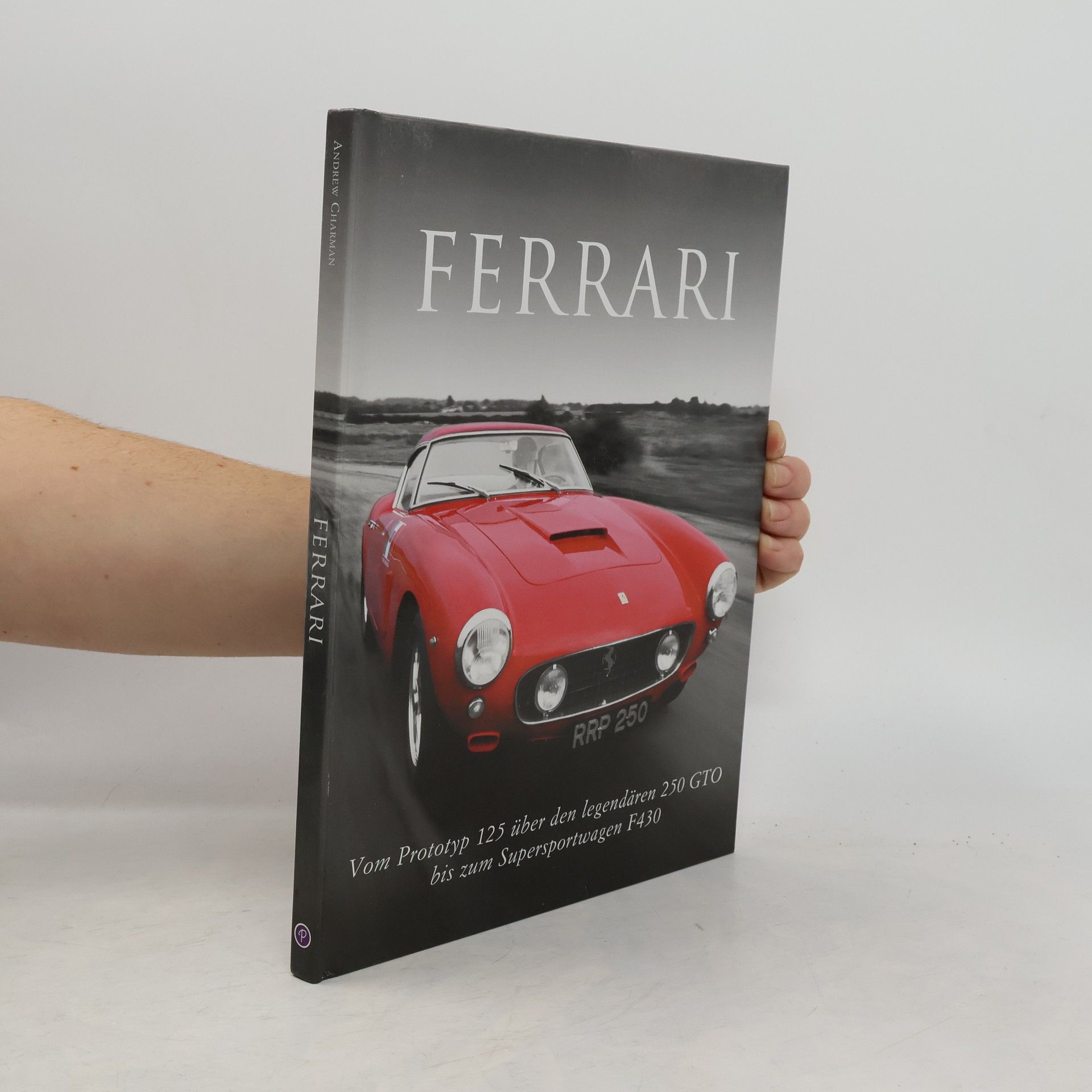 Andrew Charman Ferrari. Vom Prototyp 125 über den legendären 250 GTO bis zum Supersportwagen F430