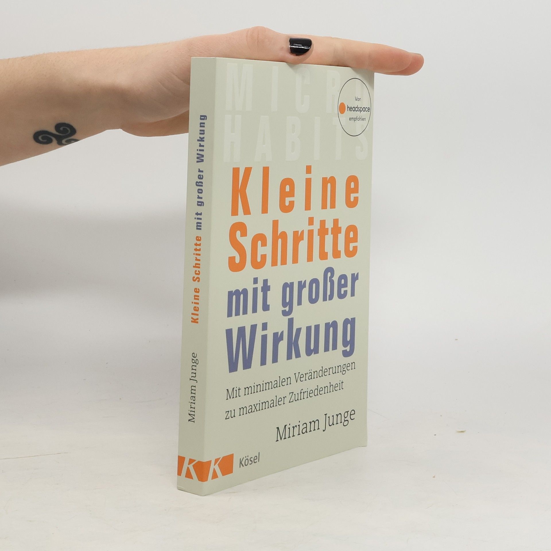 Miriam Junge Kleine Schritte mit großer Wirkung. Mit minimalen Veränderungen zu maximaler Zufriedenheit - Von headspace empfohlen