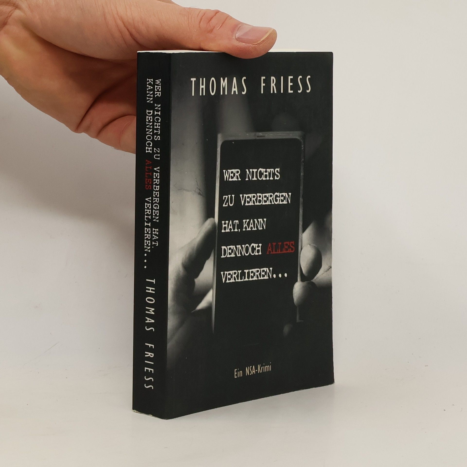 Thomas Friess Wer nichts zu verbergen hat, kann dennoch alles verlieren ...