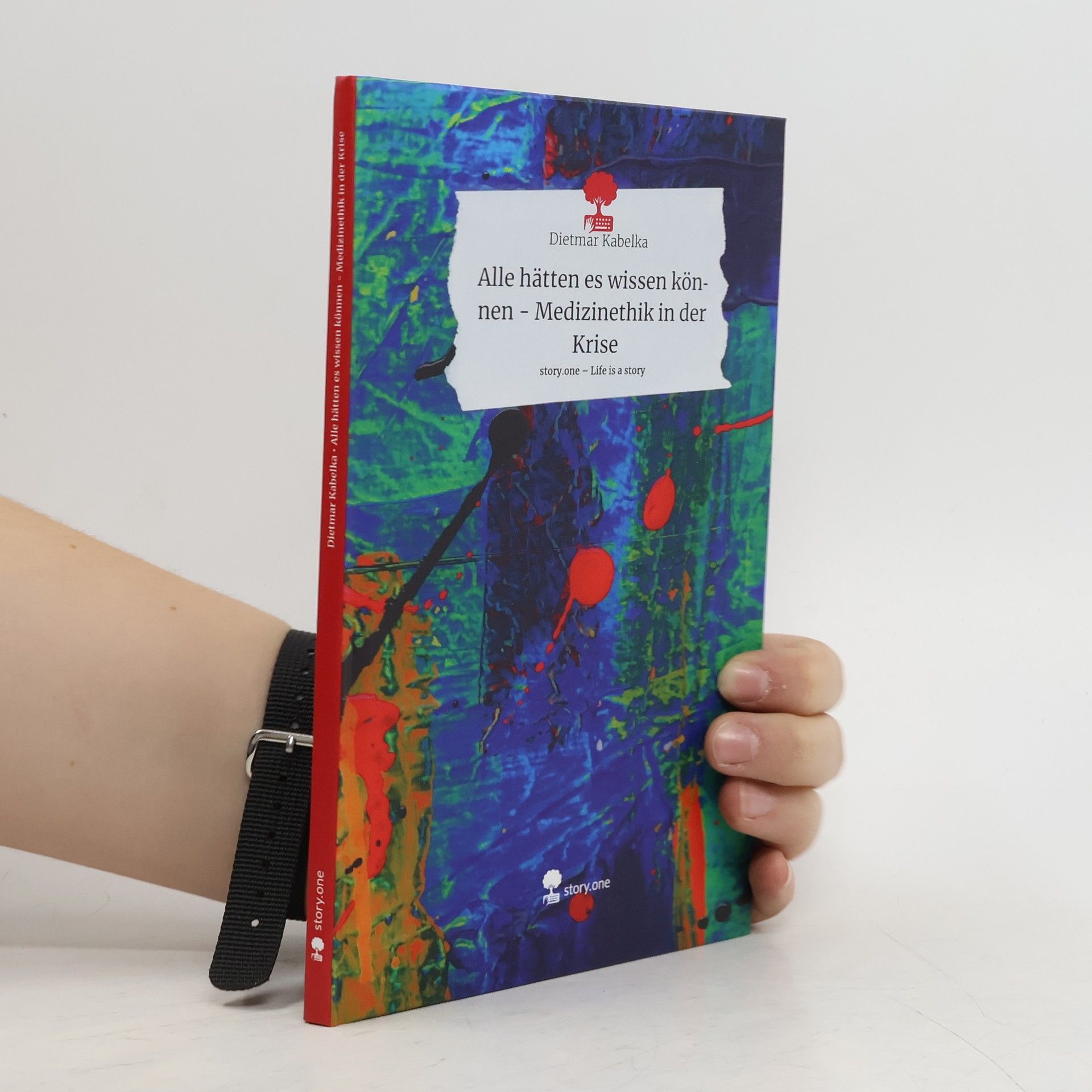Dietmar Kabelka Alle hätten es wissen können - Medizinethik in der Krise. Life is a Story - story.one