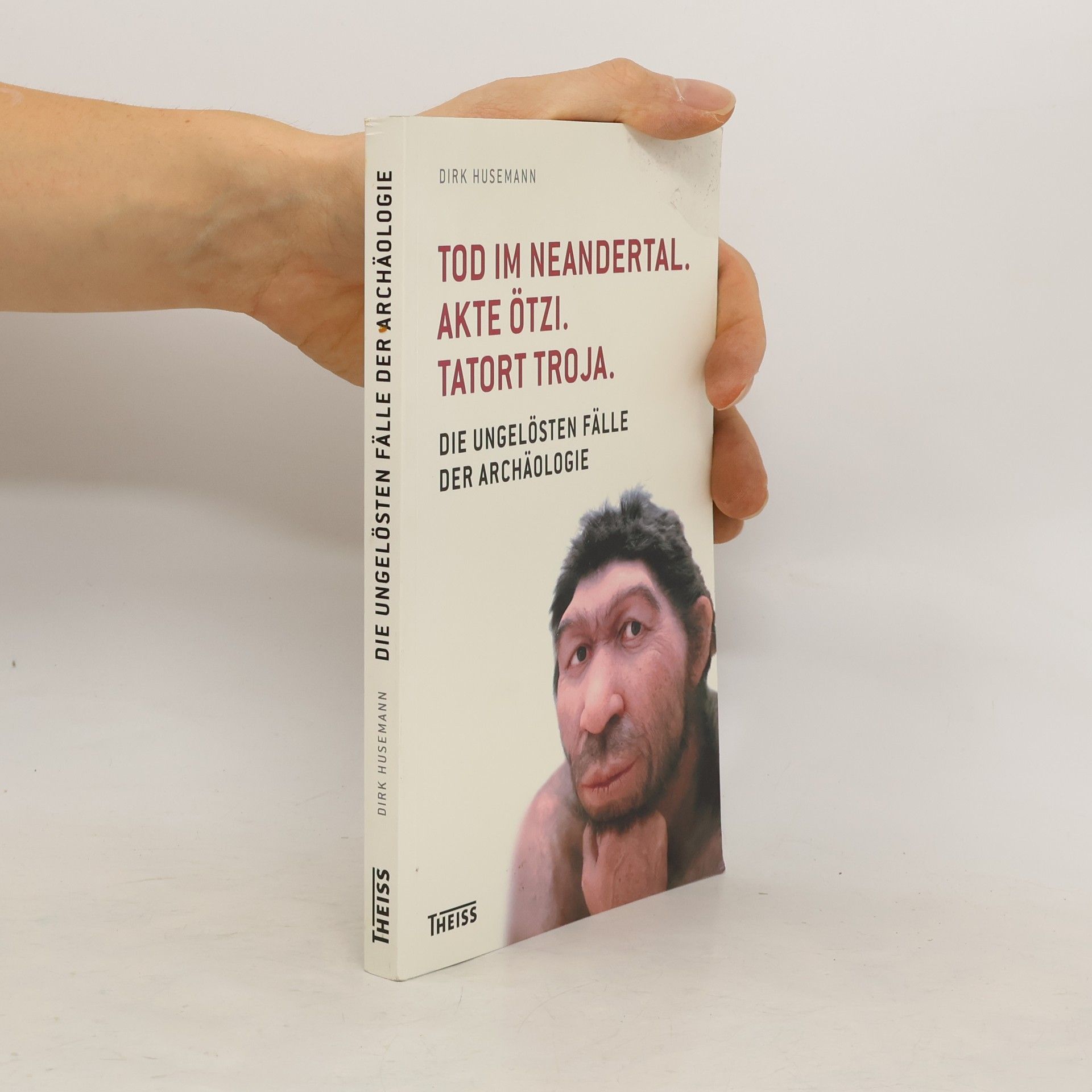 Dirk Husemann Tod im Neandertal. Akte Ötzi. Tatort Troja.