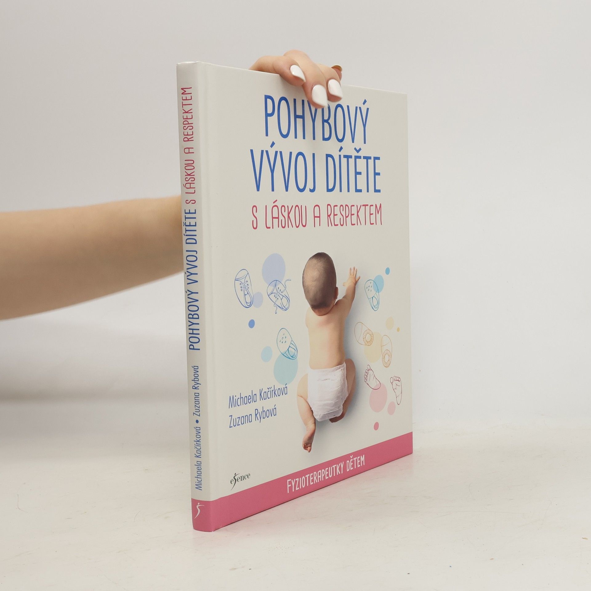 Michaela Kačírková Pohybový vývoj dítěte s láskou a respektem : fyzioterapeutky dětem
