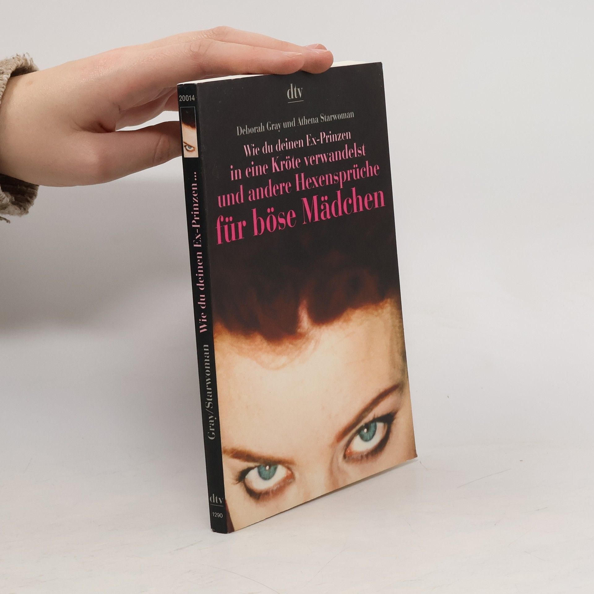 Deborah Gray Wie du deinen Ex-Prinzen in eine Kröte verwandelst und andere Hexensprüche für böse Mädchen