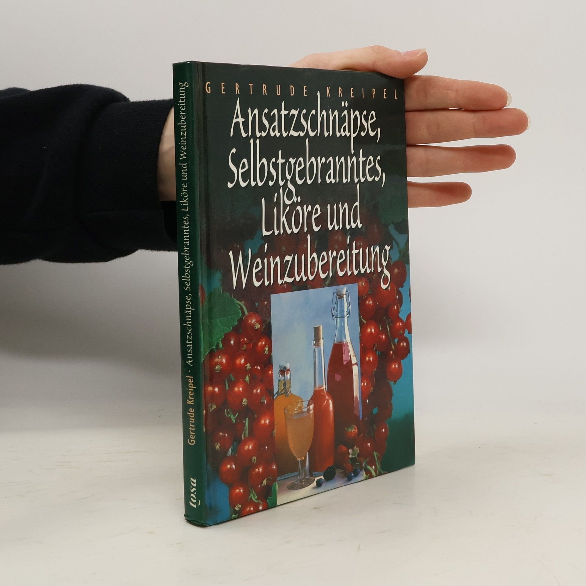 Gertrude Kreipel Ansatzschnäpse, Selbstgebranntes, Liköre und Weinzubereitung