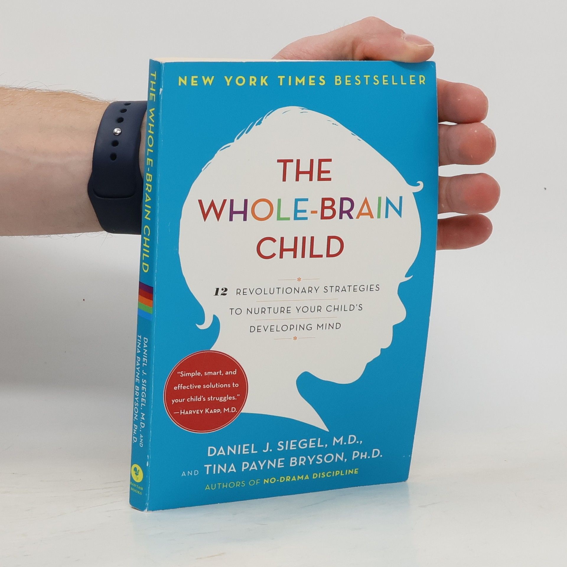 Daniel Siegel The whole-brain child : 12 revolutionary strategies to nurture your child's developing mind