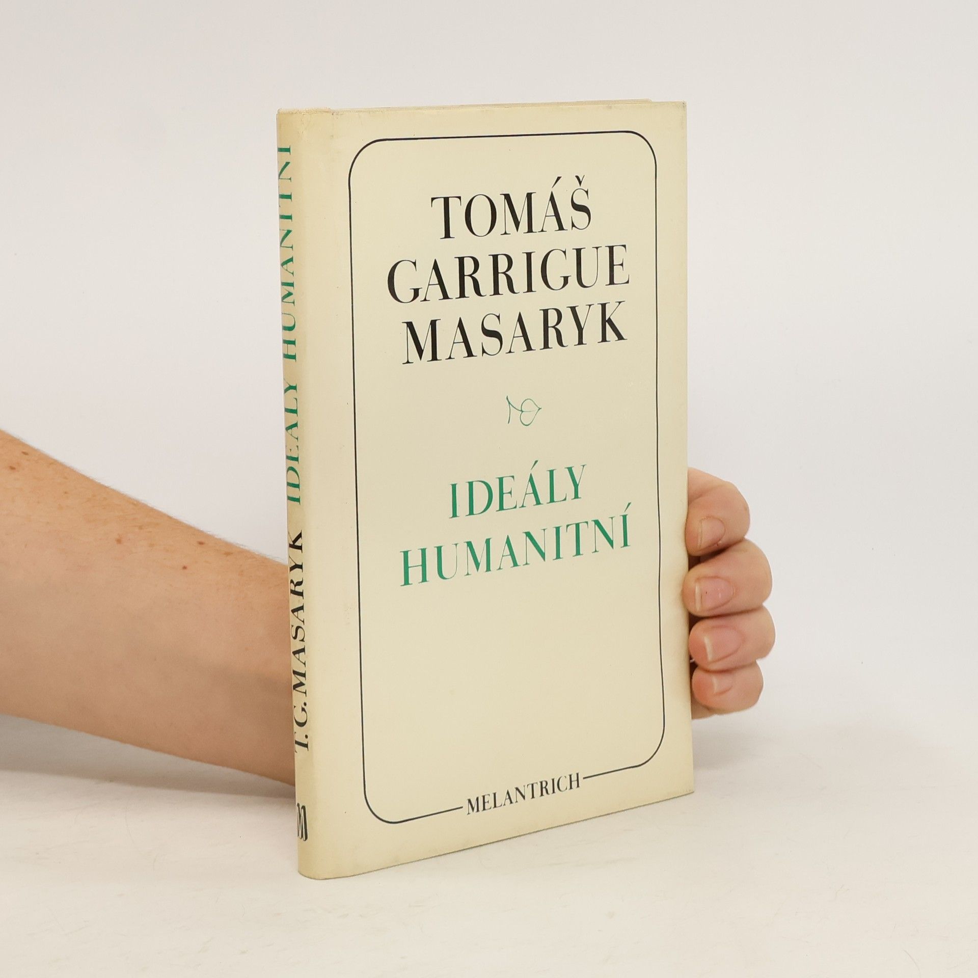 Tomáš Garrigue Masaryk Ideály humanitní. Problém malého národa. Demokratism v politice. 3 spisy v jednom svazku.