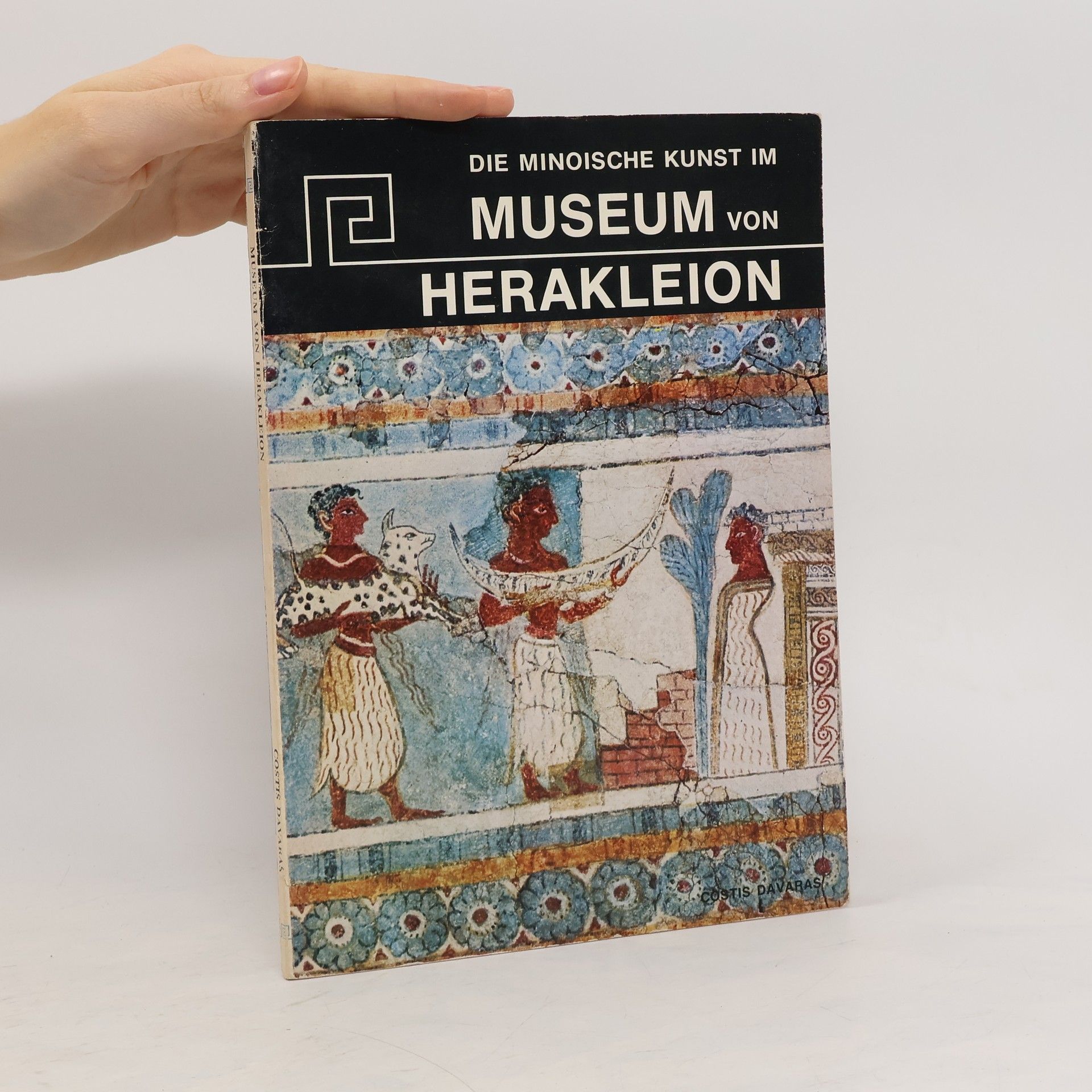 Costis Davaras Die Minoische Kunst im Museum von Herakleion