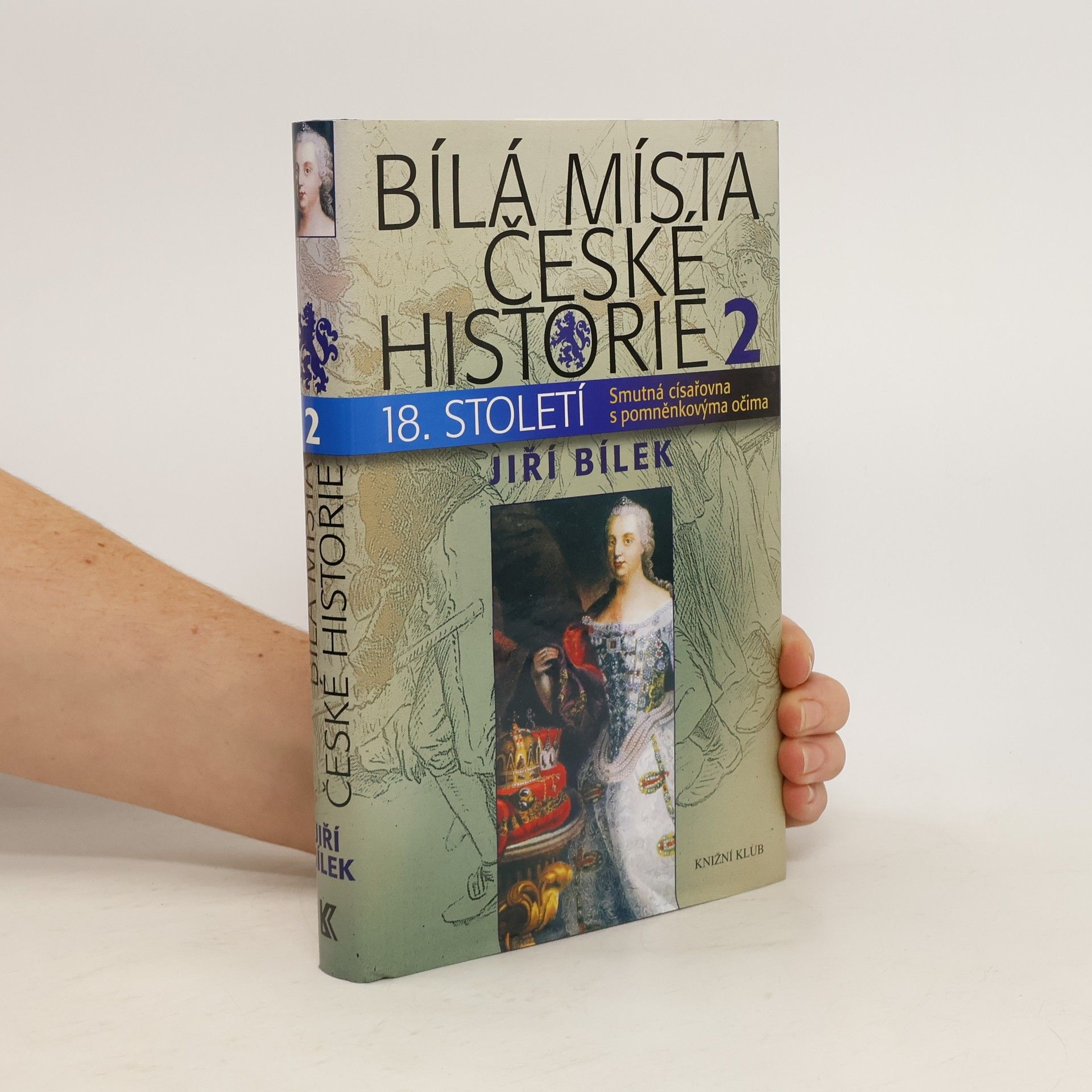 Jiří Bílek Bílá místa české historie 18. století. 2, Smutná císařovna s pomněnkovýma očima